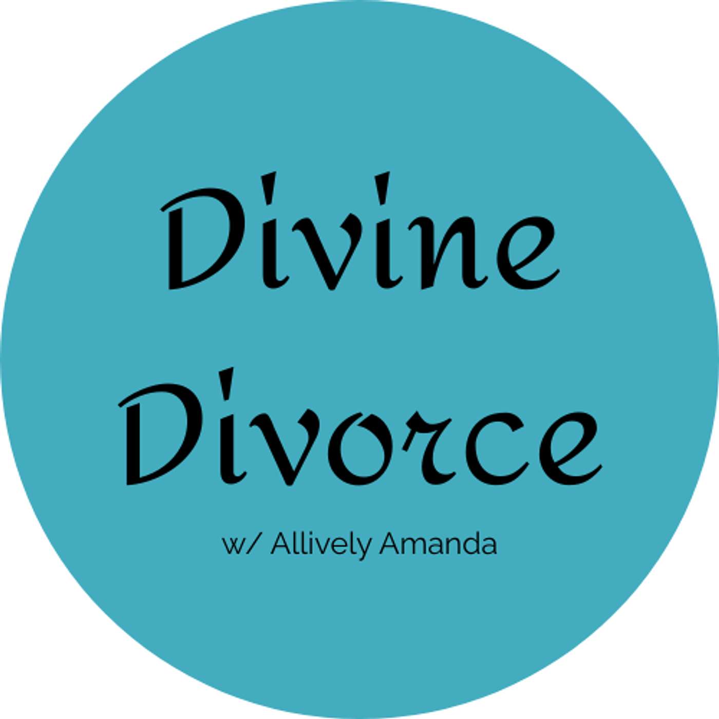 Divine Divorce w/ Allively Amanda