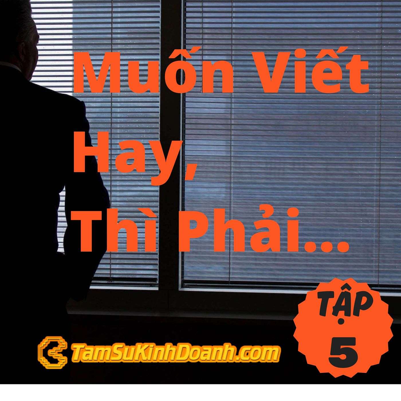 Muốn Viết Hay, Thì Phải... - Tâm Sự Kinh Doanh #5