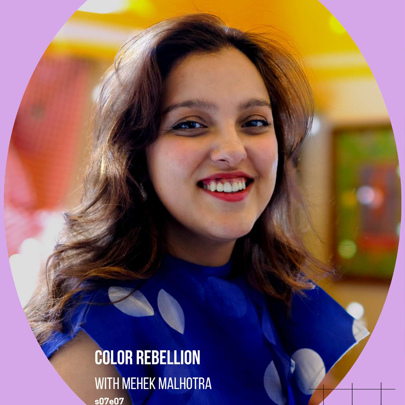 S7E07 Color Rebellion with Mehek Malhotra episode artwork