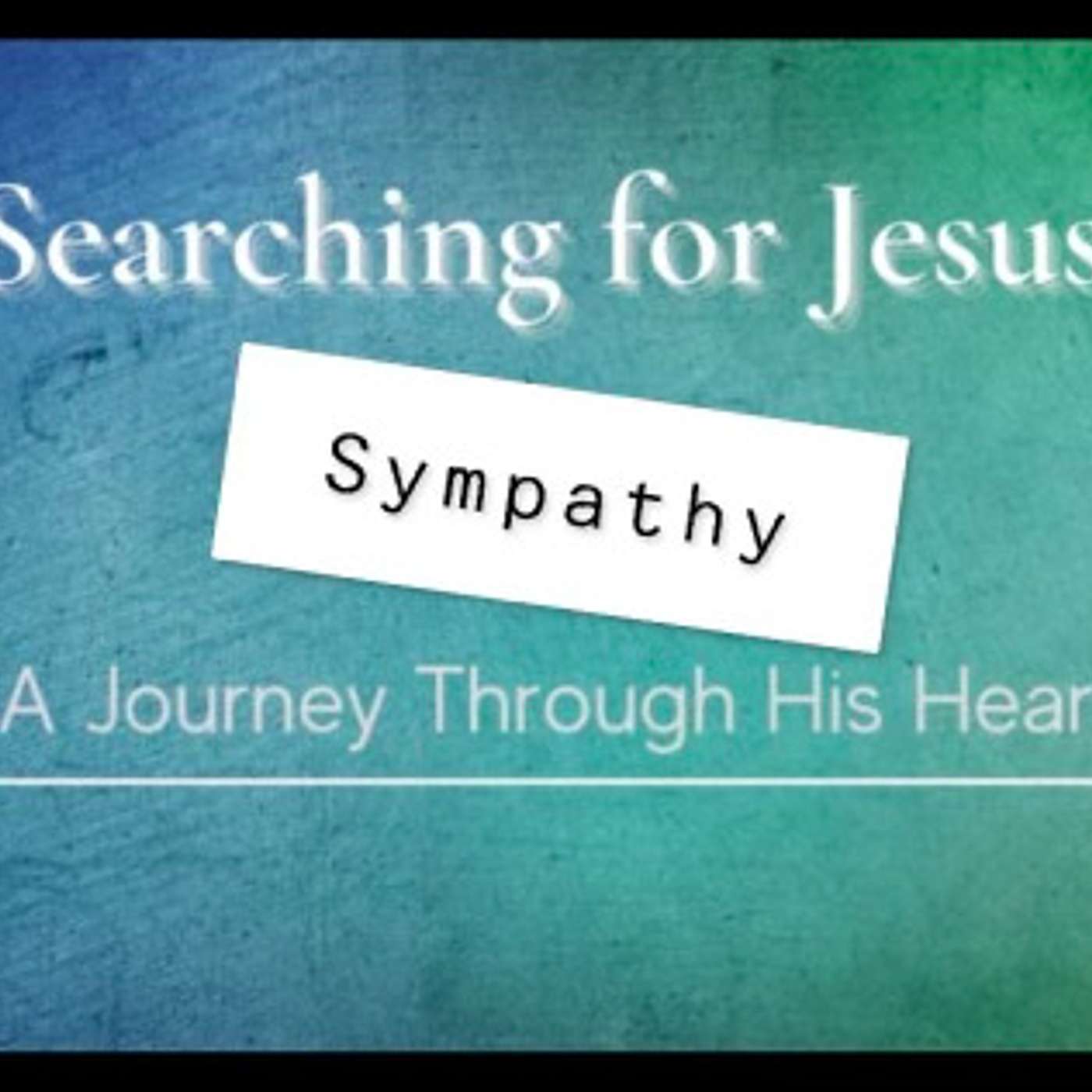 #SearchingForJesus | Sympathy | Jared Lee | Hebrews 4:11-16