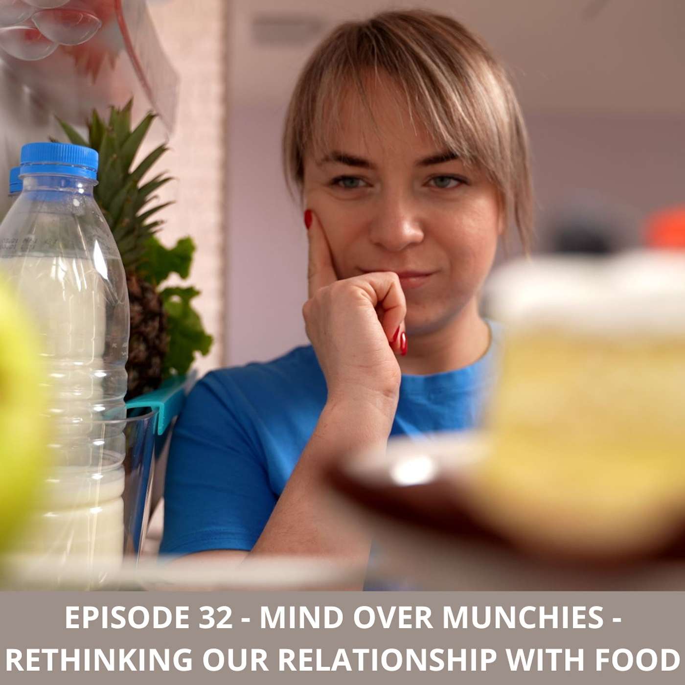 Episode 32 – Mind over Munchies – Rethinking our Relationship with Food