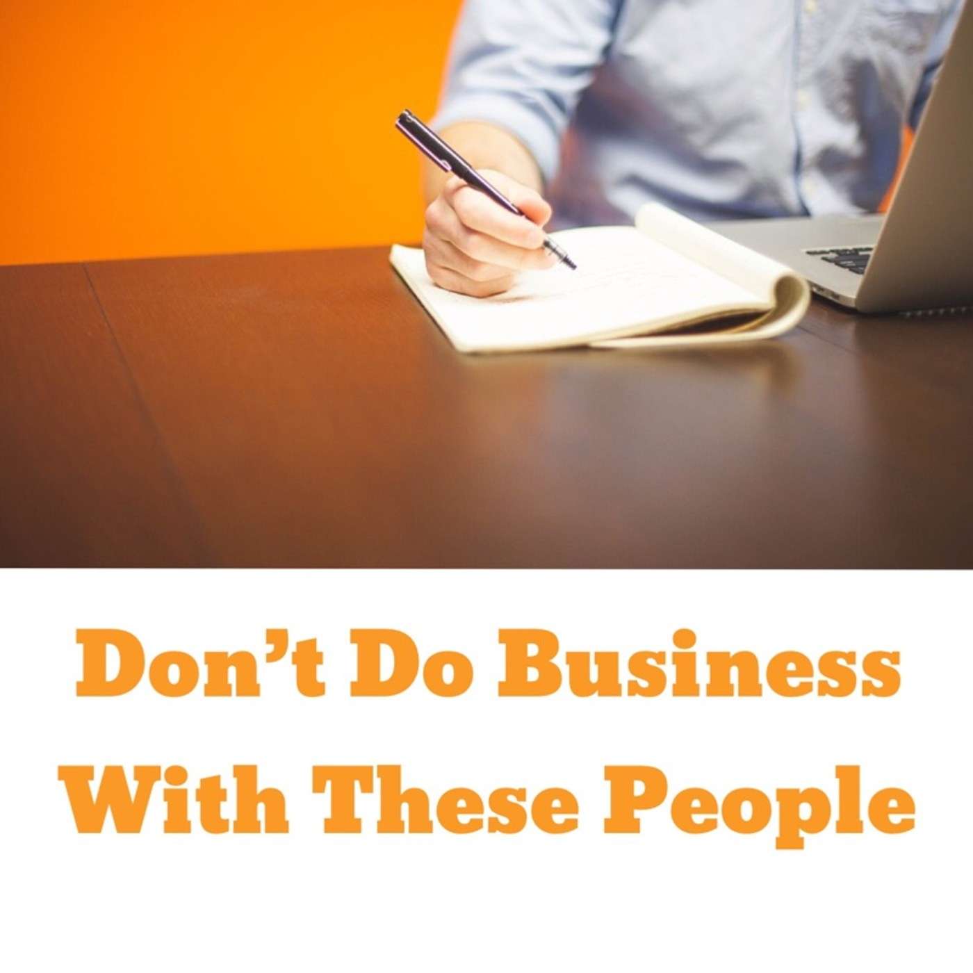 Topic: Don't Do Business With These People