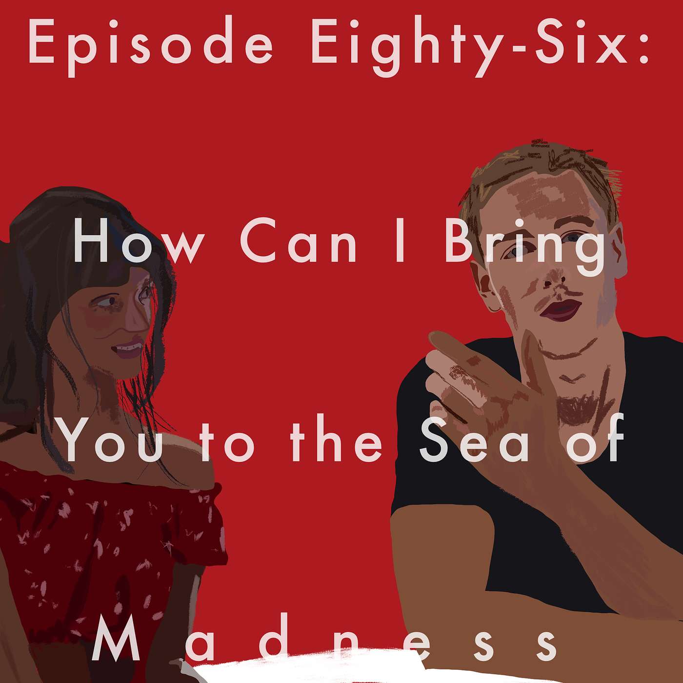 86: How Can I Bring You to the Sea of Madness