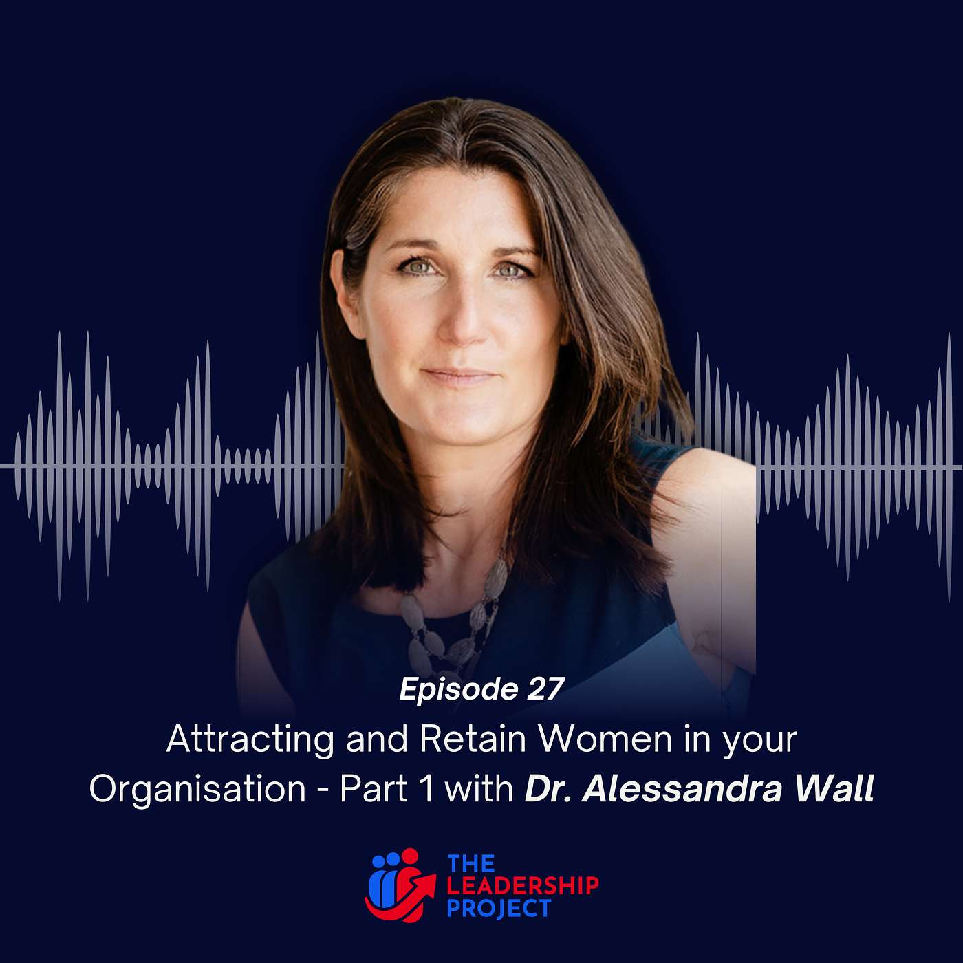 027. Attracting and Retain Women in your Organisation - Part 1 with Dr. Alessandra Wall