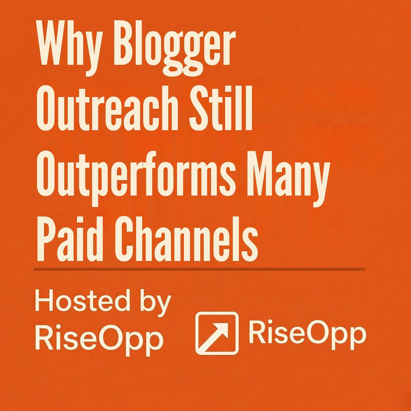 Why Blogger Outreach Still Outperforms Many Paid Channels | RiseOpp episode artwork