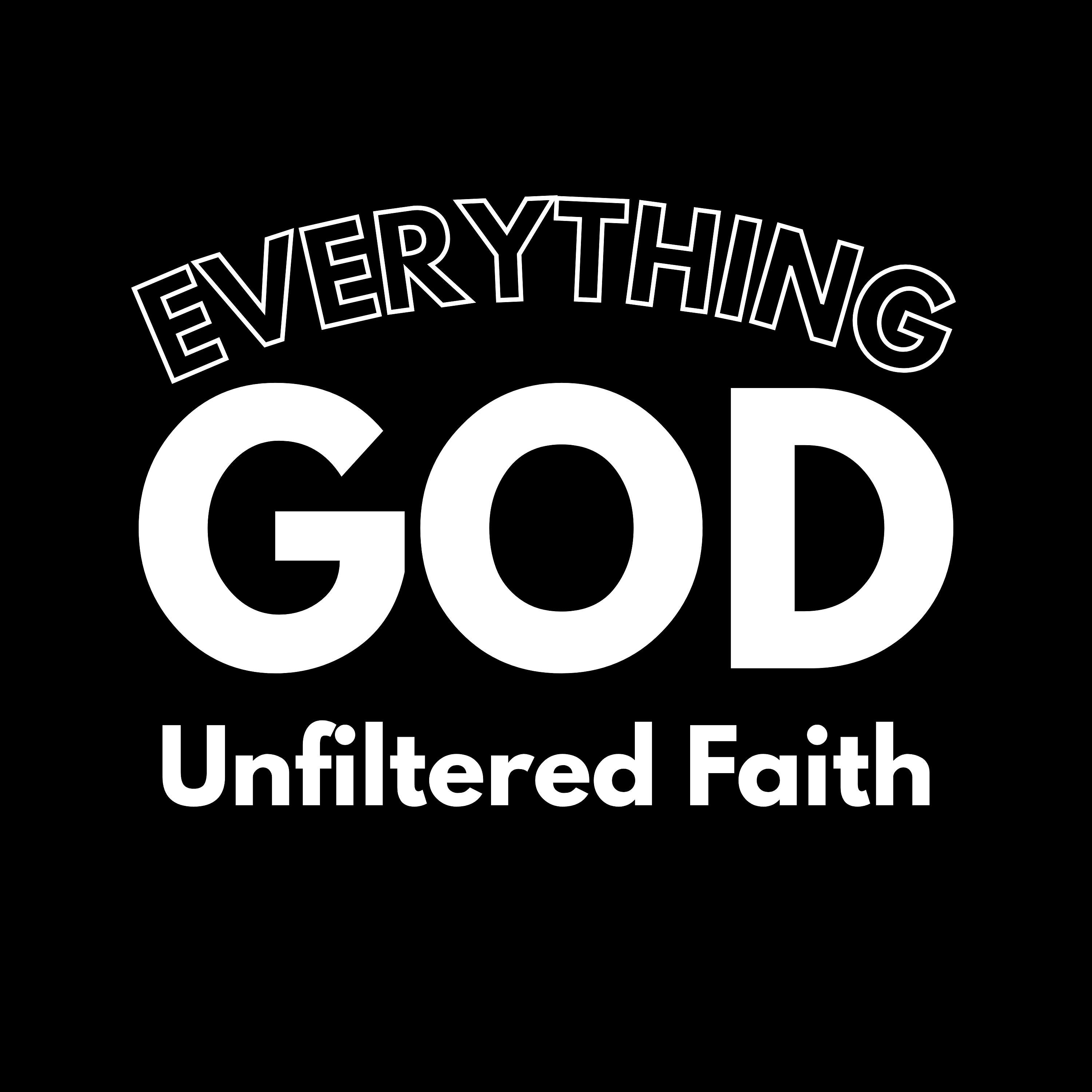 Everything God: Unfiltered Faith
