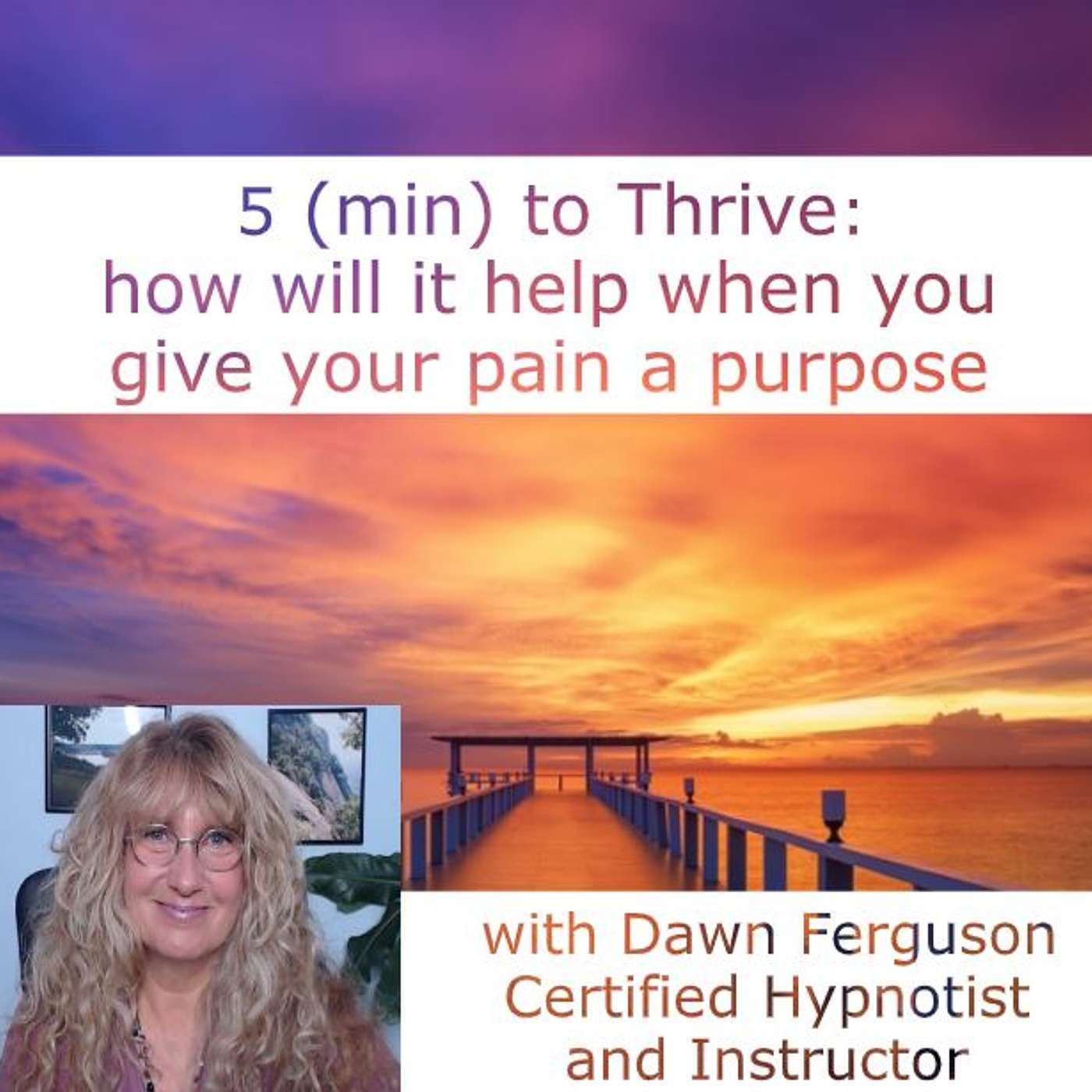 5 (min) to Thrive: how will it help when you give your pain a purpose