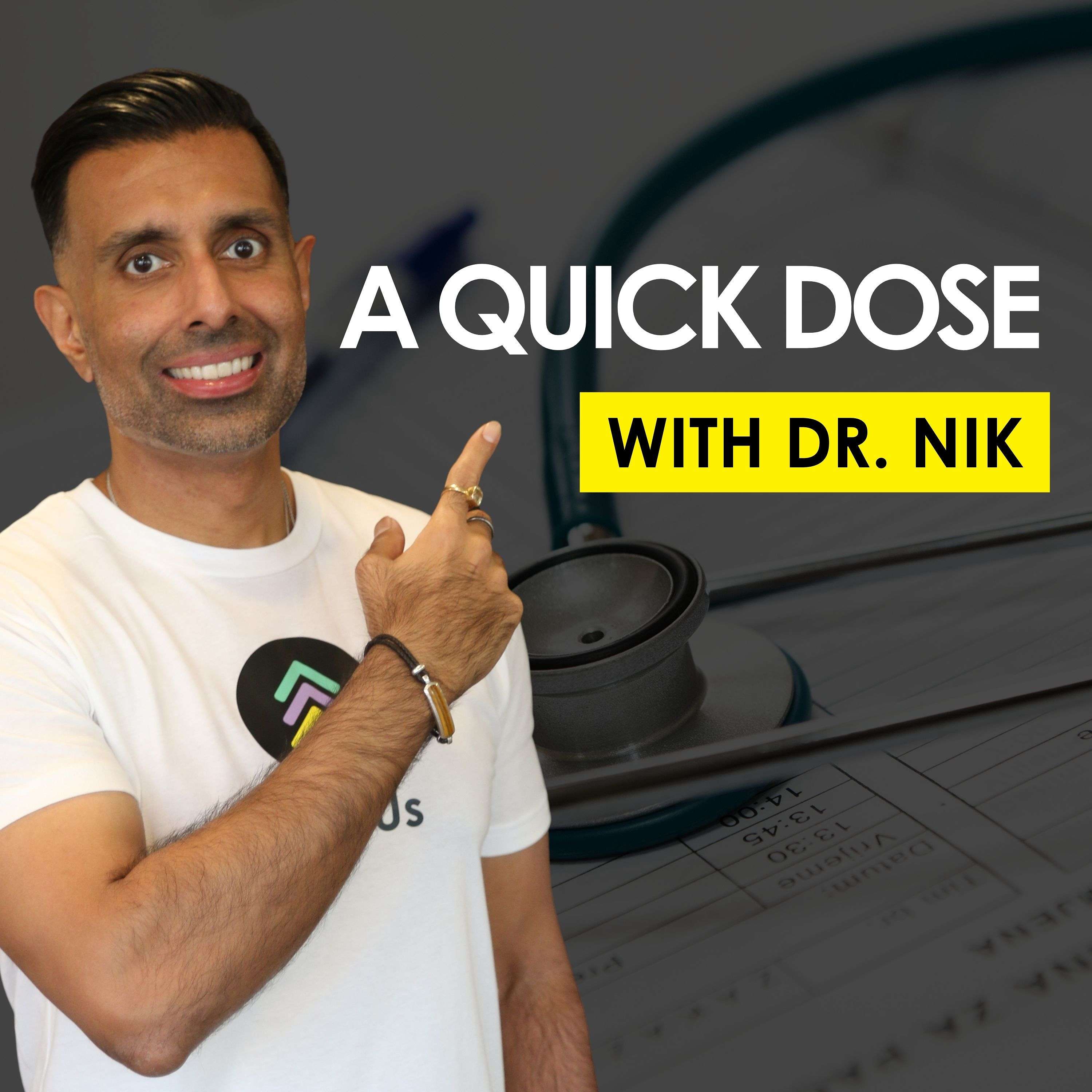 A Quick Dose with Dr. Nik 