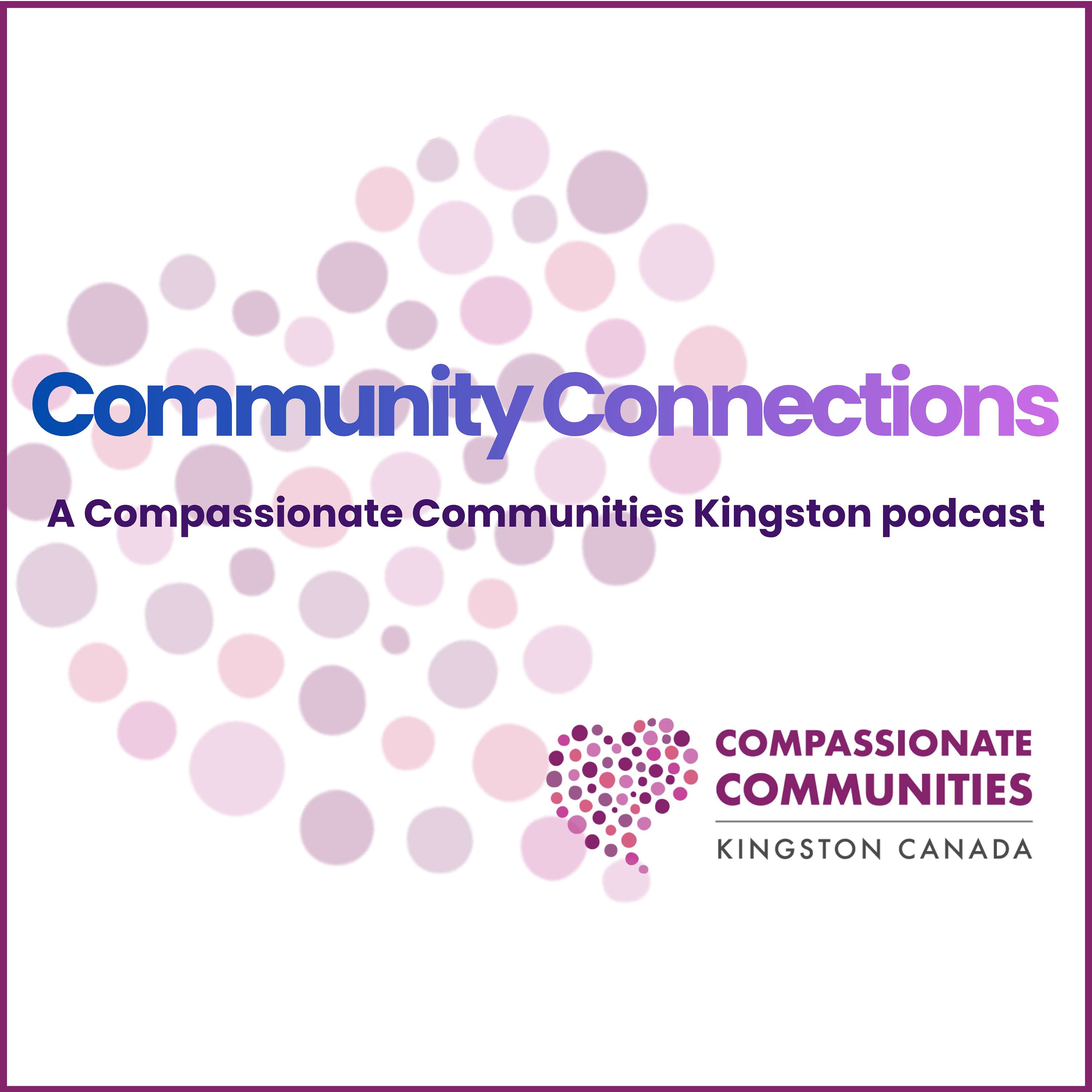 Community Connections: a Compassionate Communities Kingston podcast podcast artwork