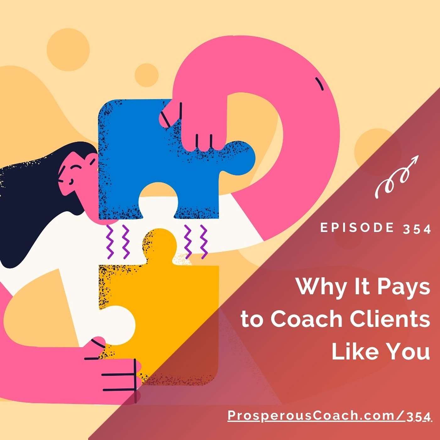 354: Why It Pays to Coach Clients Who Are Like You