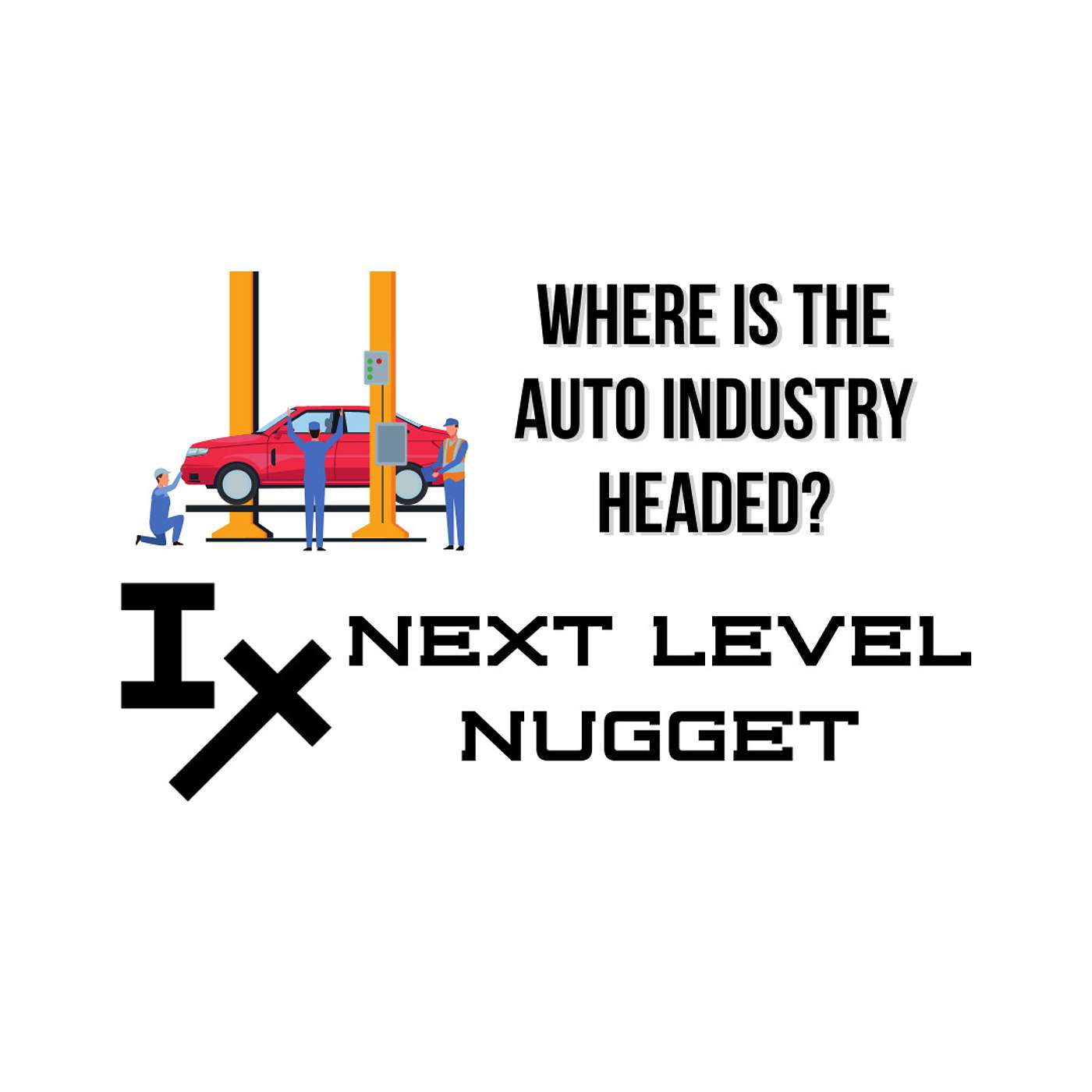 Next Leve Nugget: 🚗 Where Is the Auto Industry Headed? 🚗