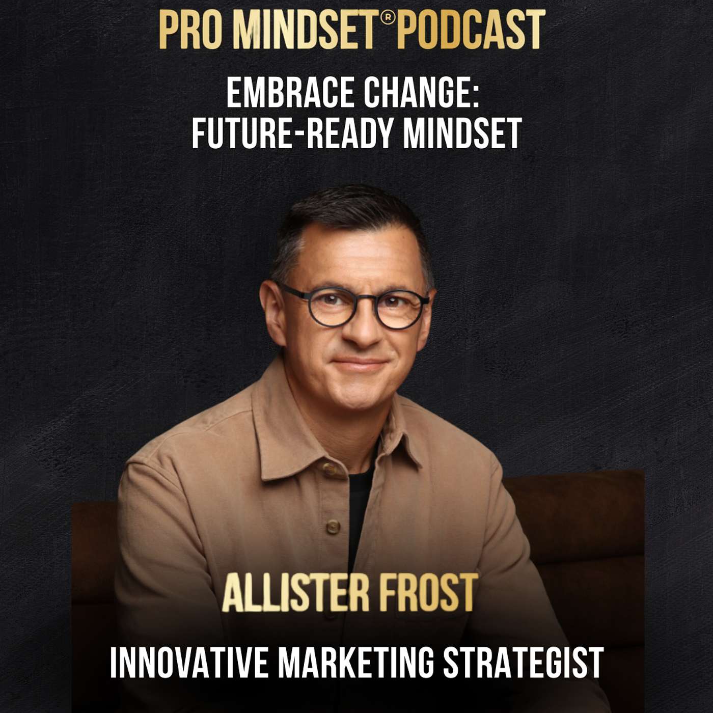 Embrace Change: Future-Ready Mindset with Allister Frost