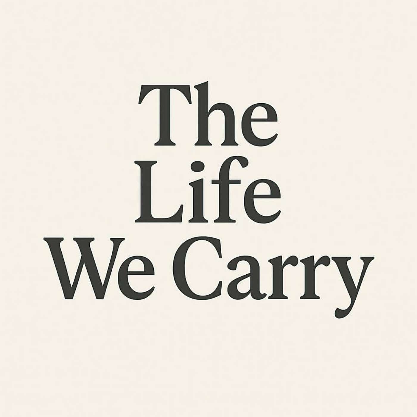 The Life We Carry