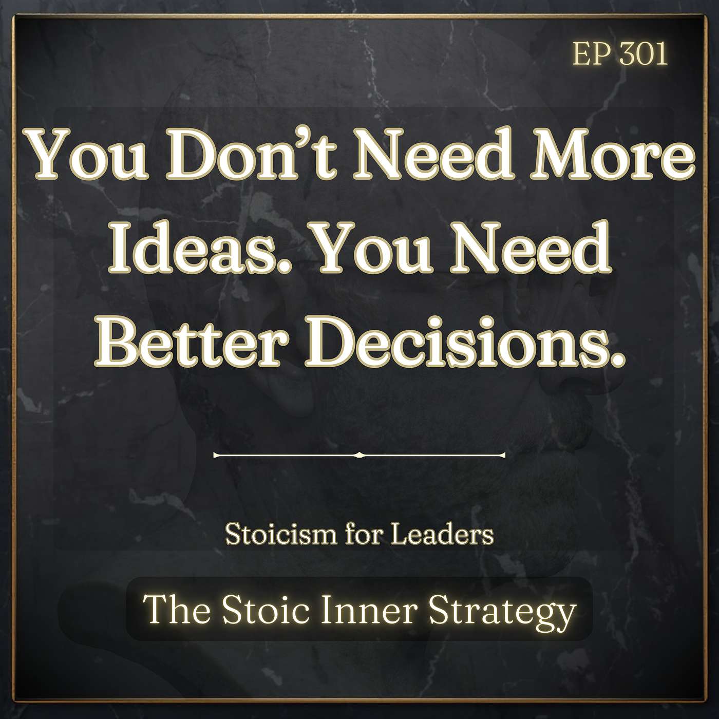 Ep 301 – You Don’t Need More Ideas. You Need Better Decisions. episode artwork