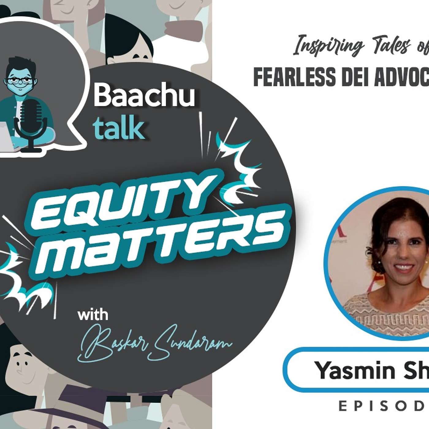 Baachu Talk Equity Matters Episode 2 - Yasmin Sheikh – "The Resilient Change Maker: Transforming Accessibility and Diversity in Business"