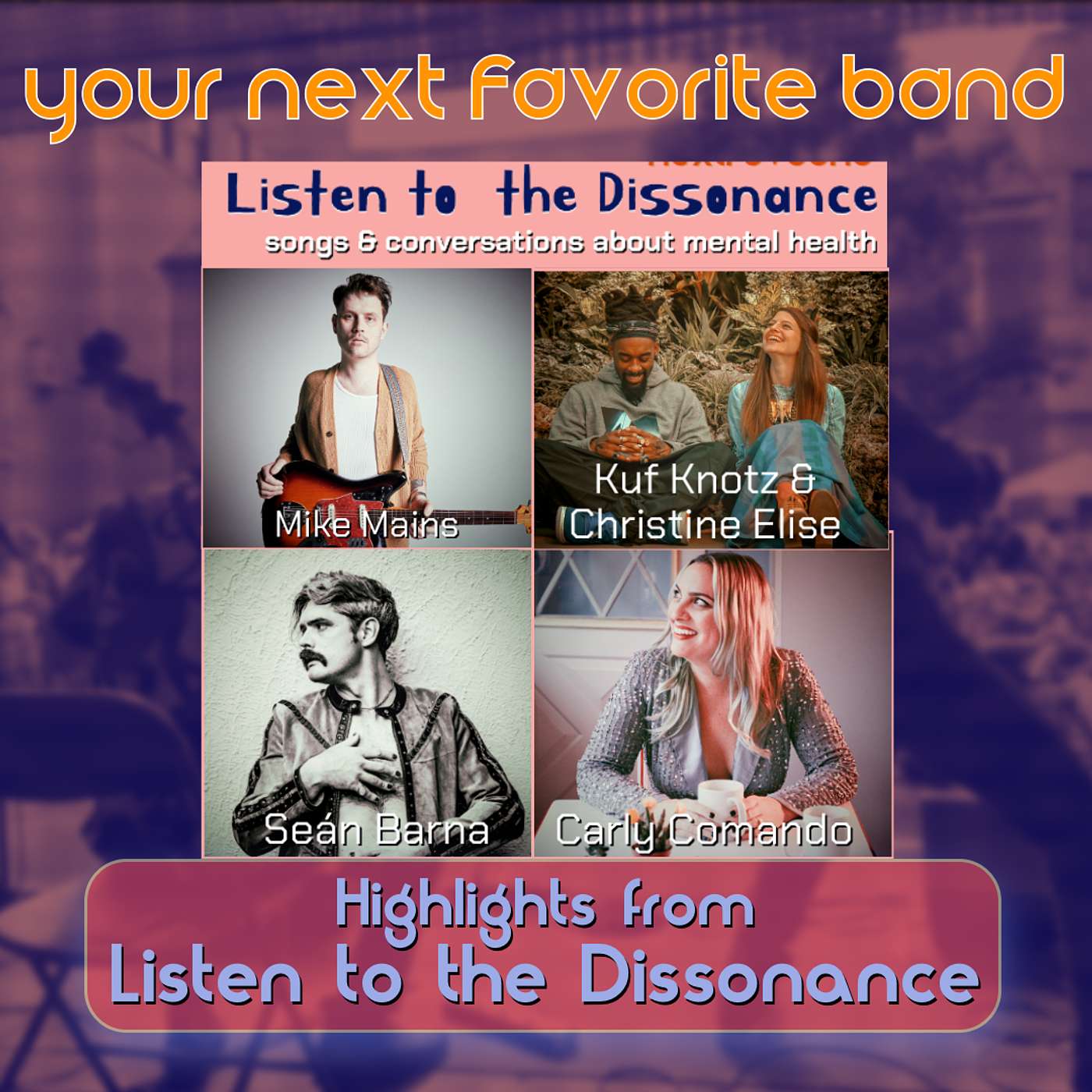 Listen to the Dissonance highlights: powerful songs & brave conversations about mental health - Your Next Favorite Band