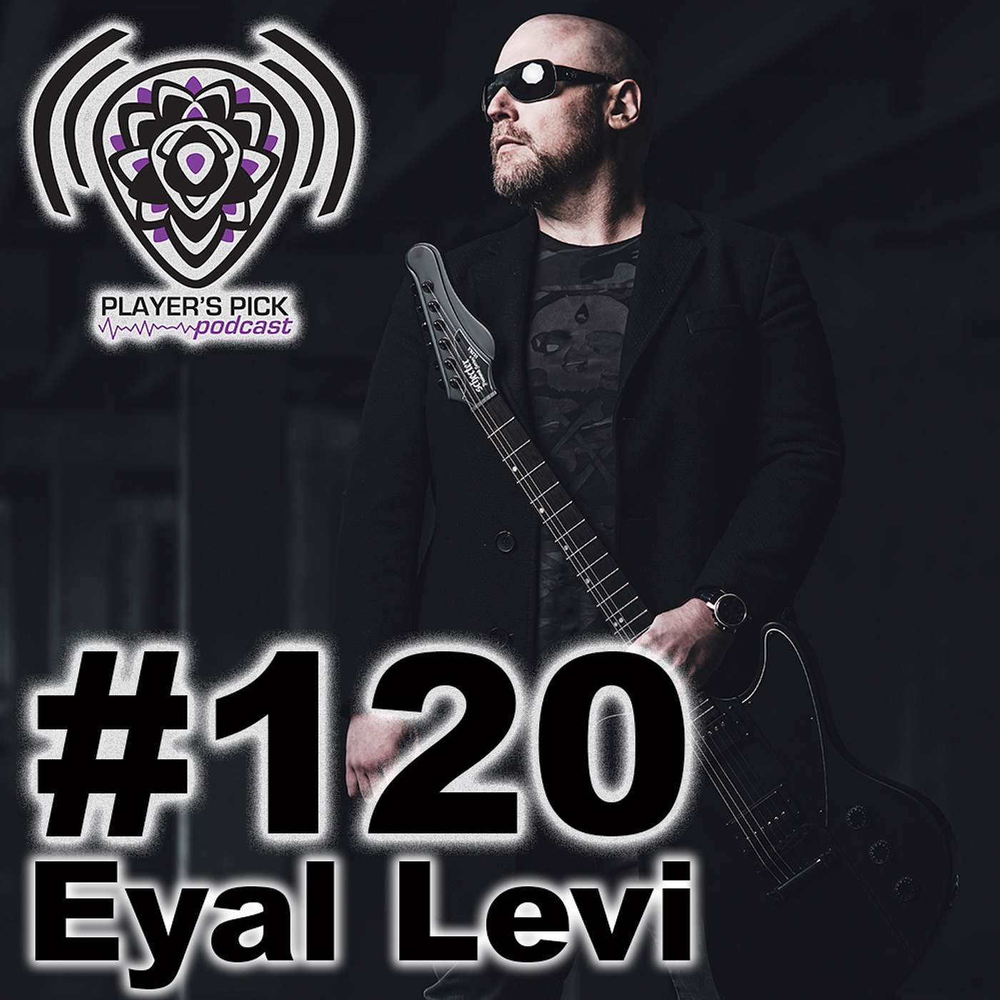 #120 Player's Pick Podcast -  Eyal Levi  / Daath / Riff Hard / URM