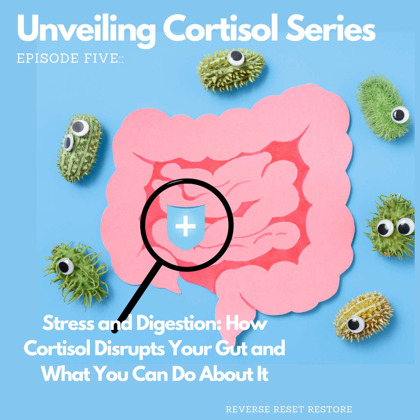Stress and Digestion:  How Cortisol Disrupts Your Gut and What You Can Do About It. Unveiling Cortisol Series. Episode 5 episode artwork