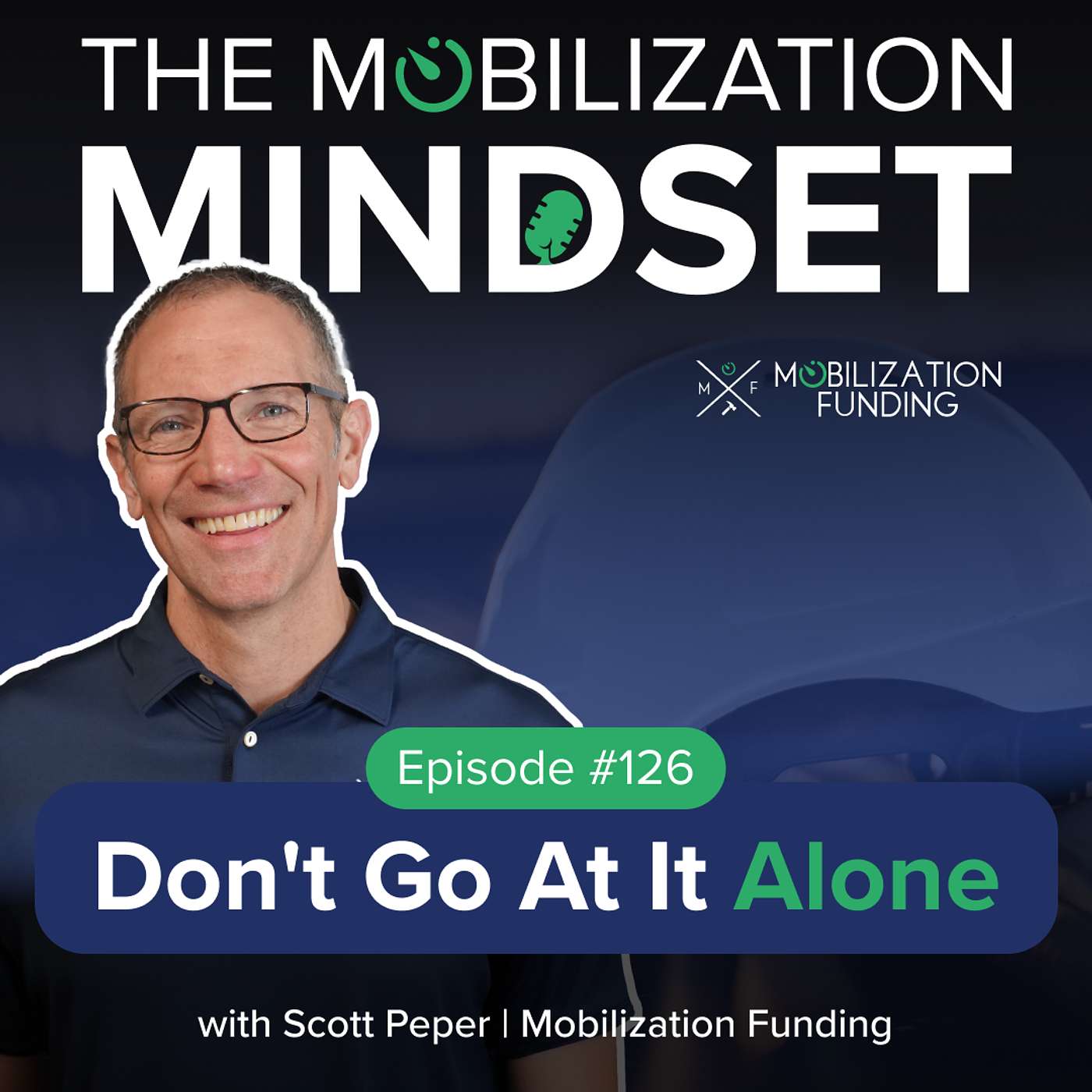 Episode 126 | Don’t Go at It Alone with Scott Peper Episode 126 | Don’t Go at It Alone with Scott Peper