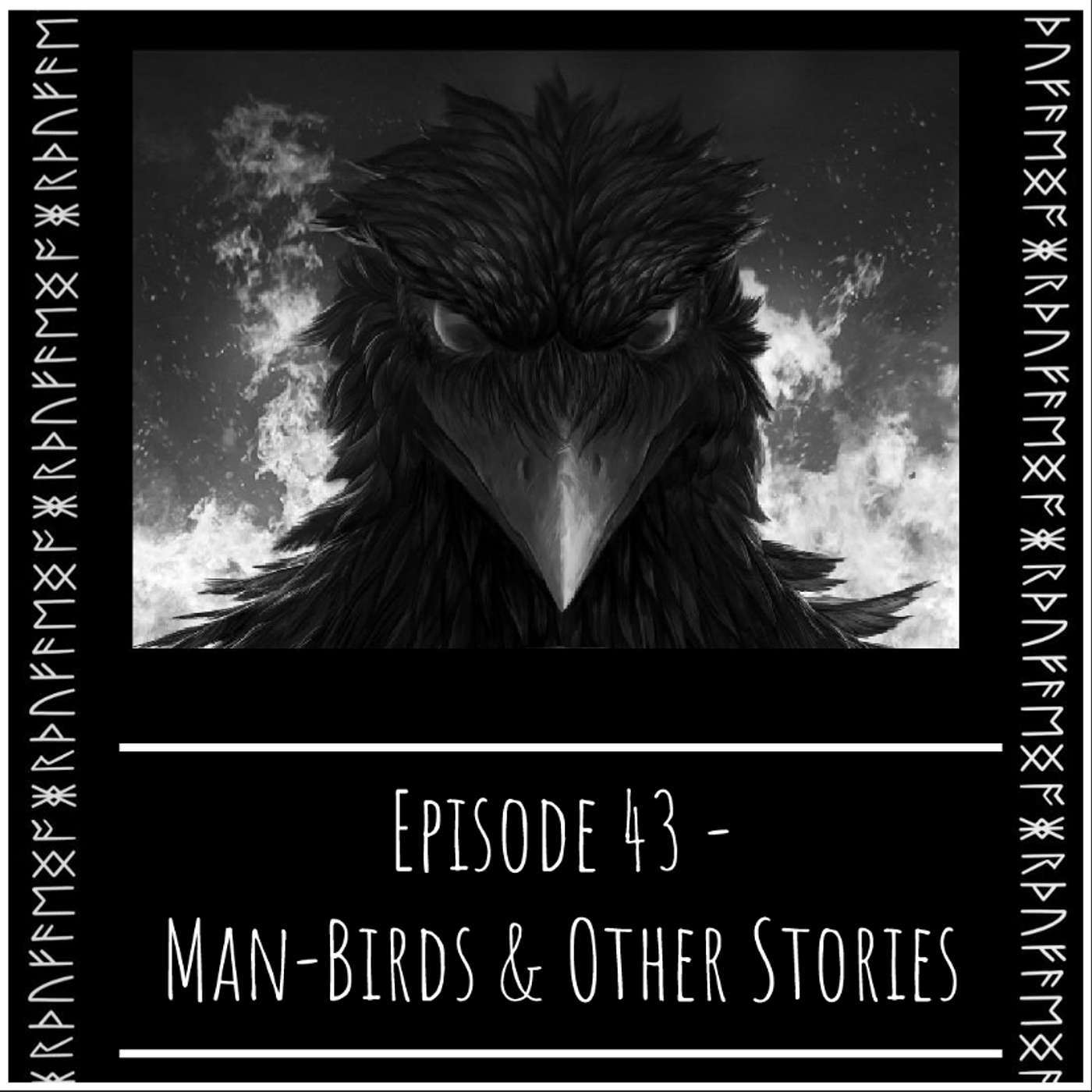 Episode 43 - Man-Birds & Other Stories