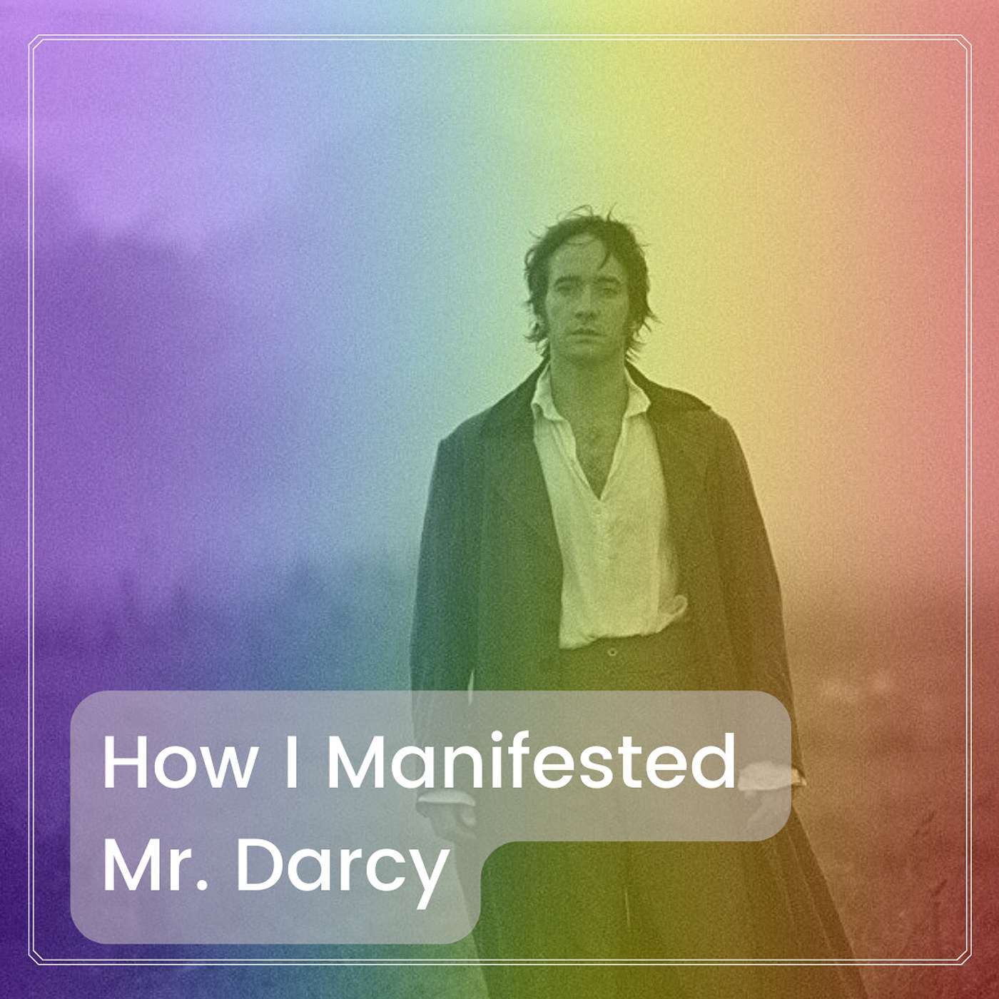 How I Manifested Mr. Darcy