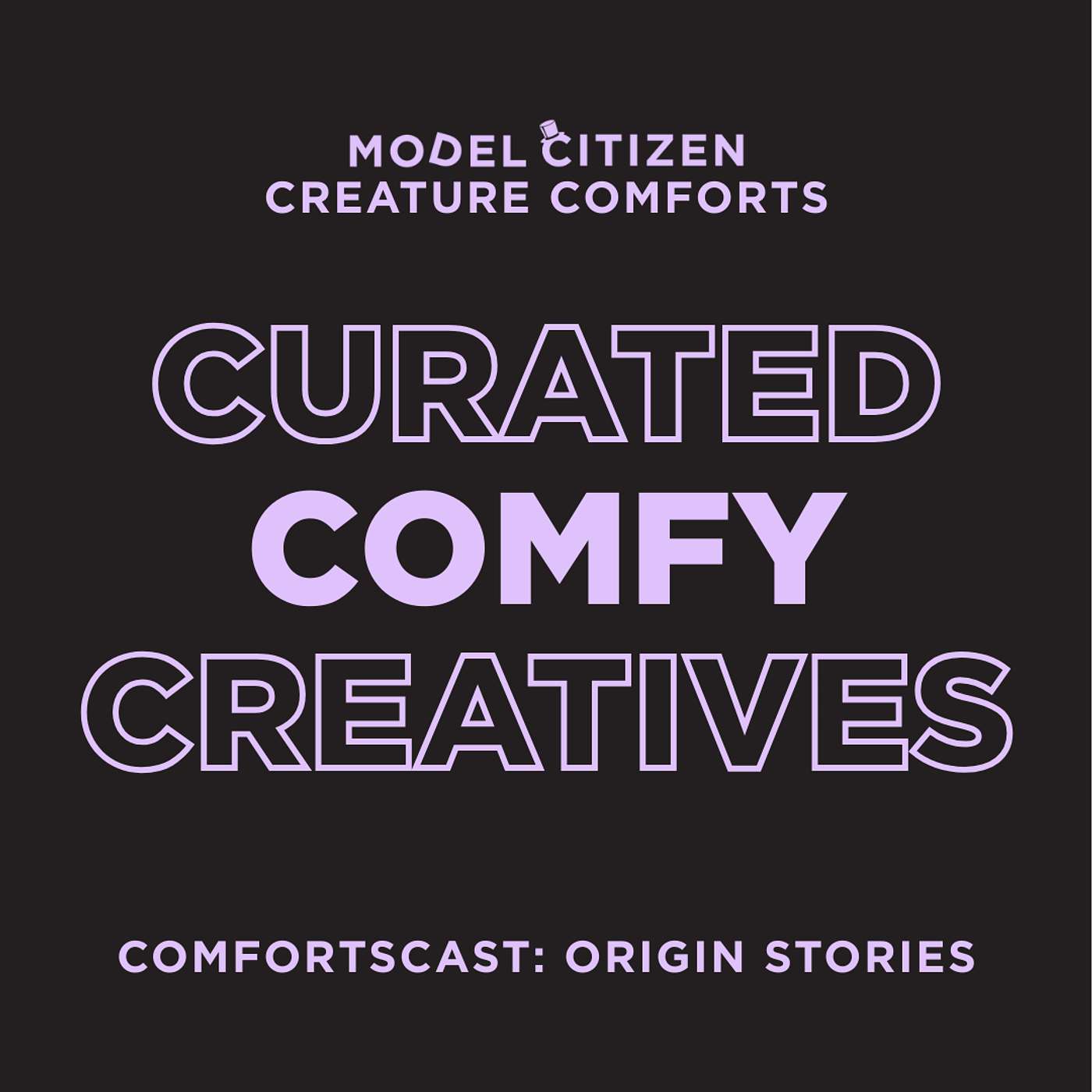Model Citizen | Creature Comforts - Comfortscast: Origin Stories