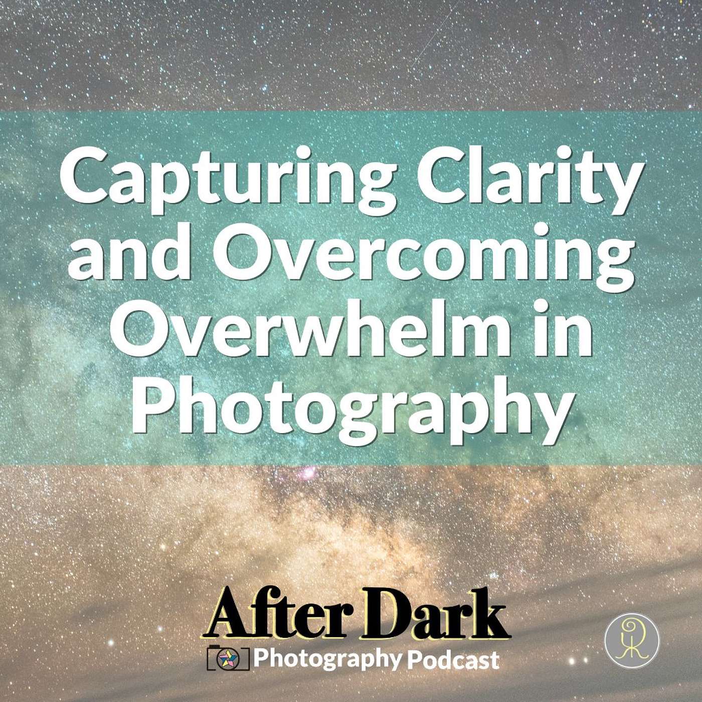 Episode 49: Capturing Clarity and Overcoming Overwhelm in Photography
