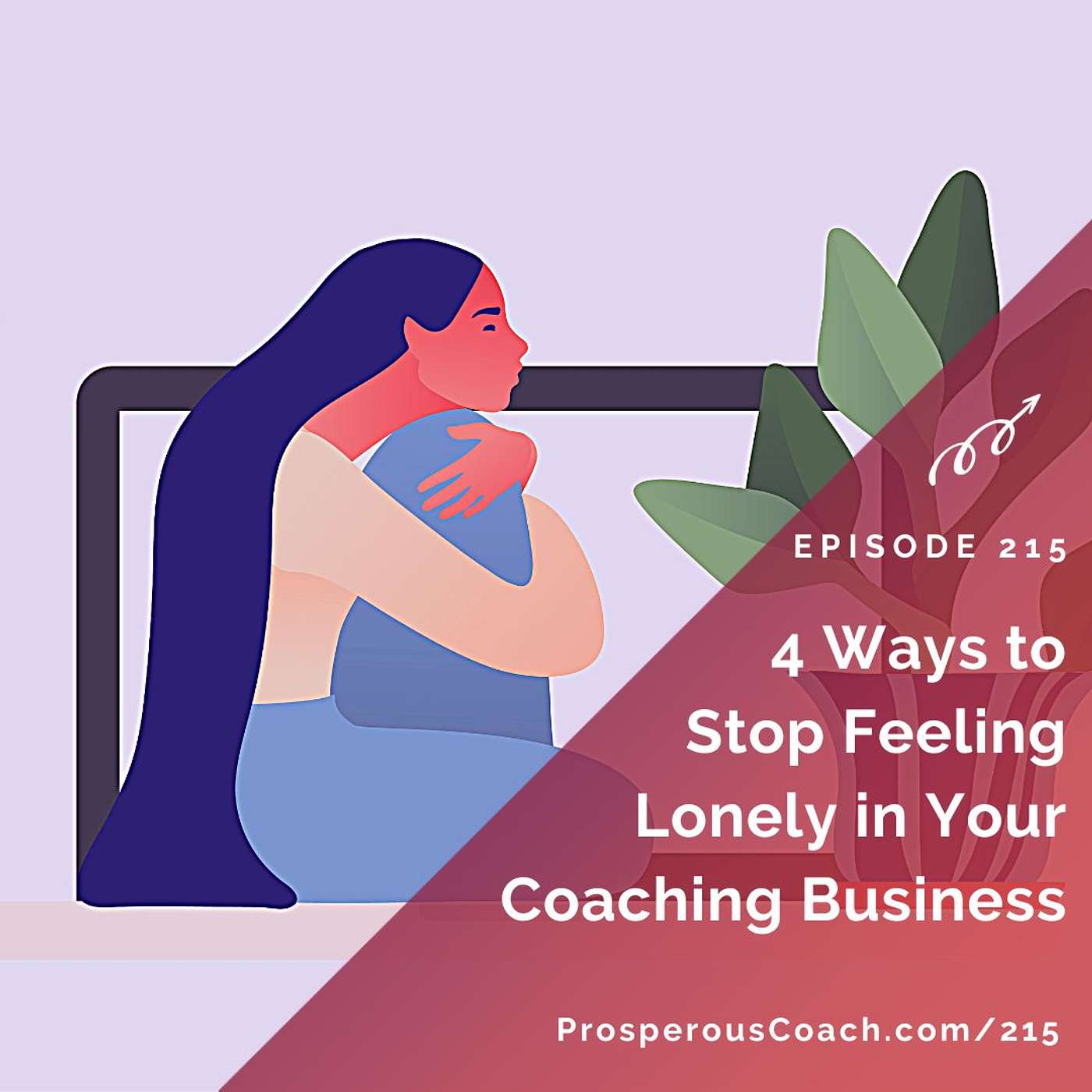 215: 4 Ways to Stop Feeling Lonely in Your Coaching Business