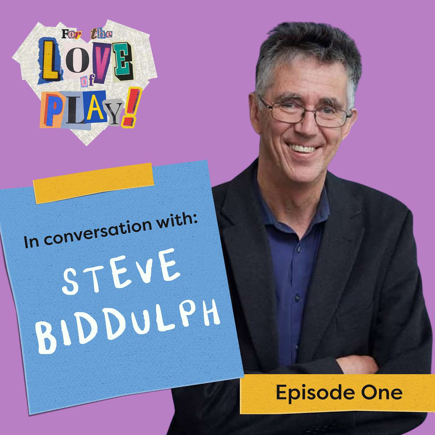 S1 EP1: Steve Biddulph - Everything That’s Good About Human Beings Came From Playfulness S1 EP1: Steve Biddulph - Everything That’s Good About Human Beings Came From Playfulness