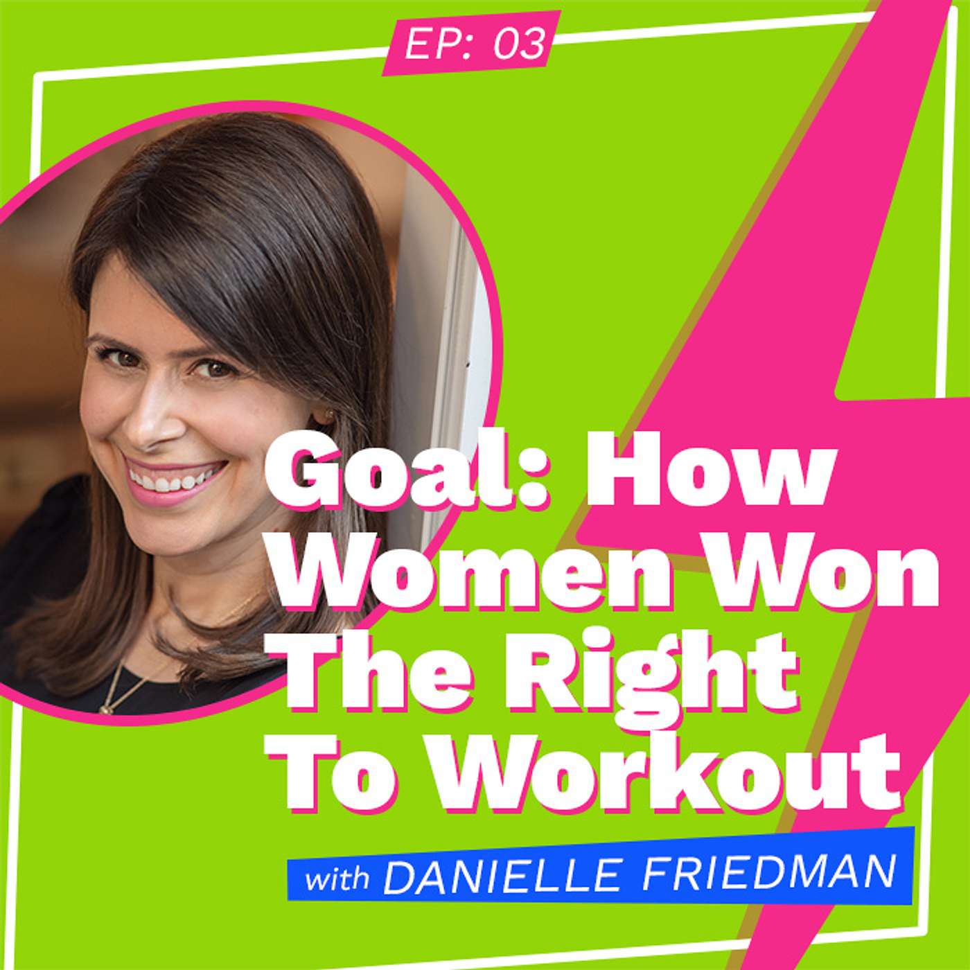 Goal: How Women Won The Right To Workout with Danielle Friedman