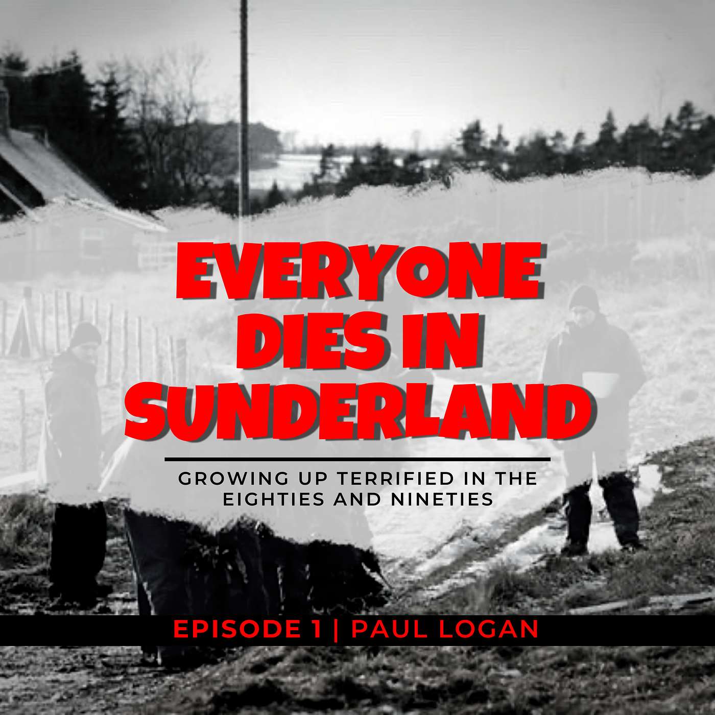 Everyone Dies In Sunderland: A podcast about growing up terrified in the eighties and nineties