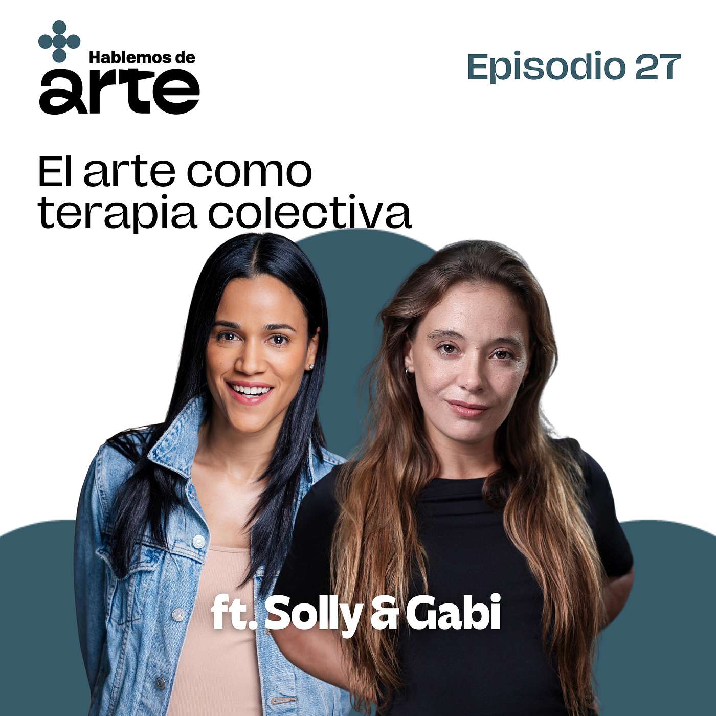 Ep. 27 | El arte como terapia colectiva | Con Solly & Gabi
