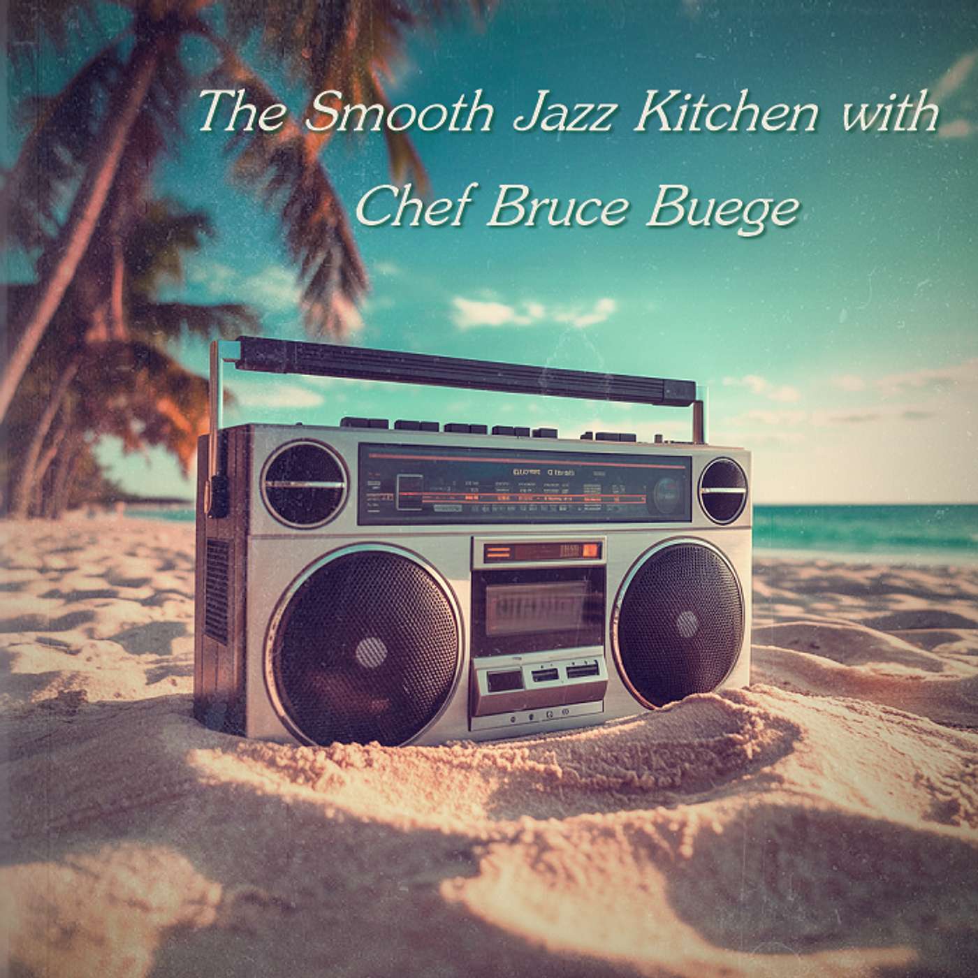 The Smooth Jazz Kitchen with Chef Bruce Buege - Summer Anthem episode artwork