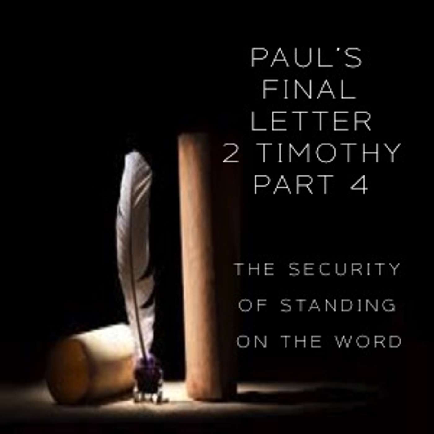 Paul's Final Letter 2 Timothy Part 4 - The Security Of Standing On The Word episode artwork