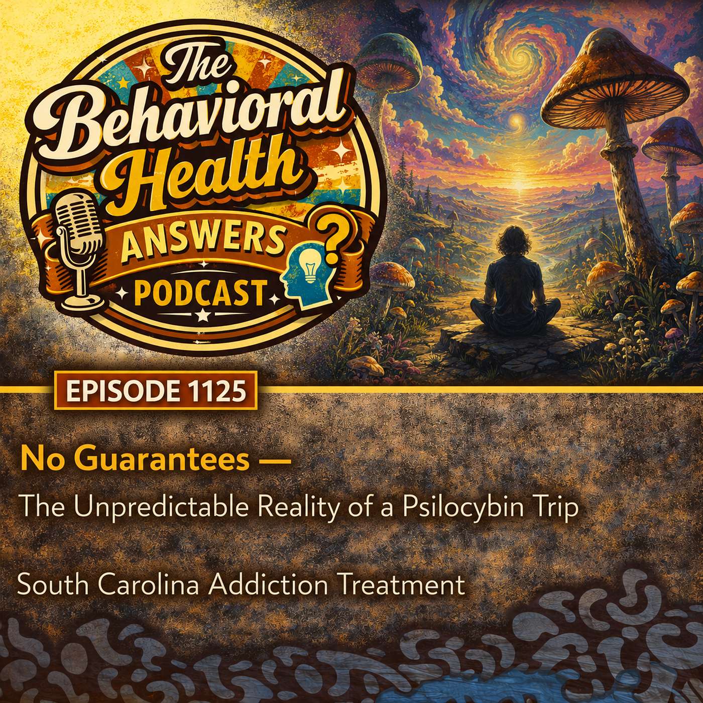 Episode 1125: No Guarantees - The Unpredictable Reality of a Psilocybin Trip | South Carolina Addiction Treatment episode artwork