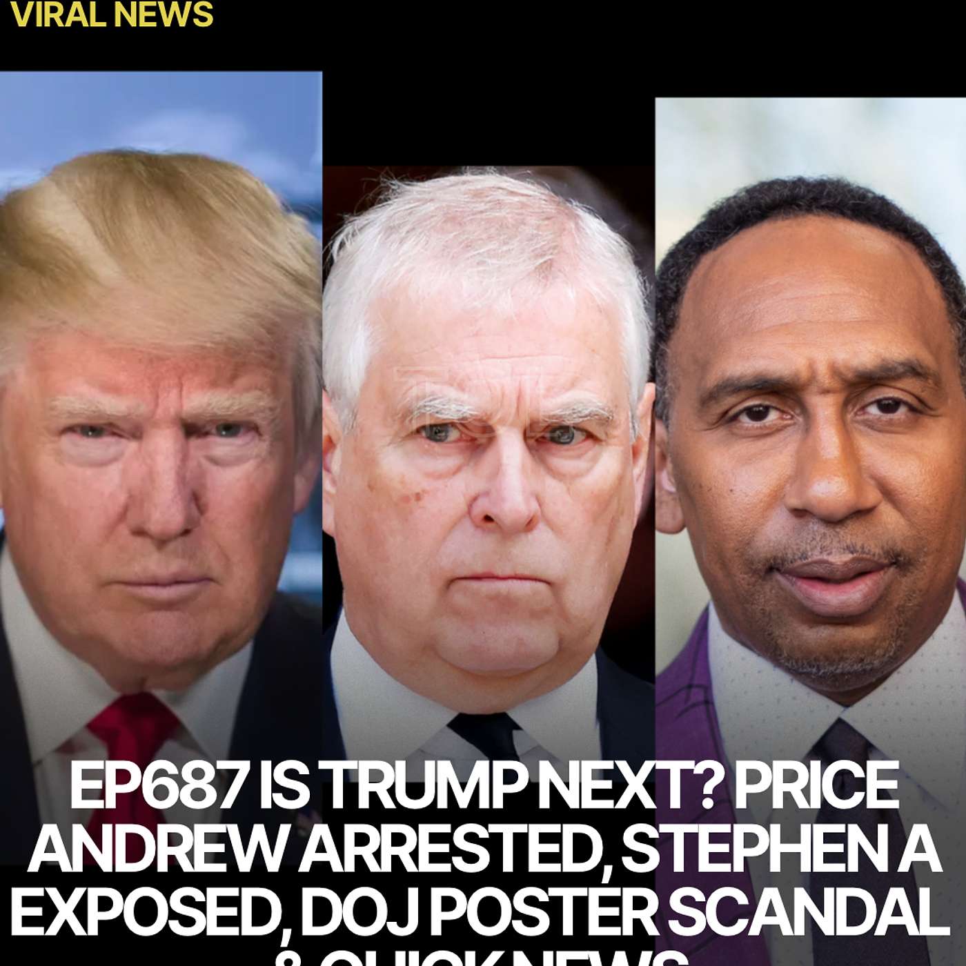 EP687 IS TRUMP NEXT? PRINCE ANDREW ARRESTED | STEPHEN A EXPOSED | DOJ POSTER SCANDAL & QUICK NEWS