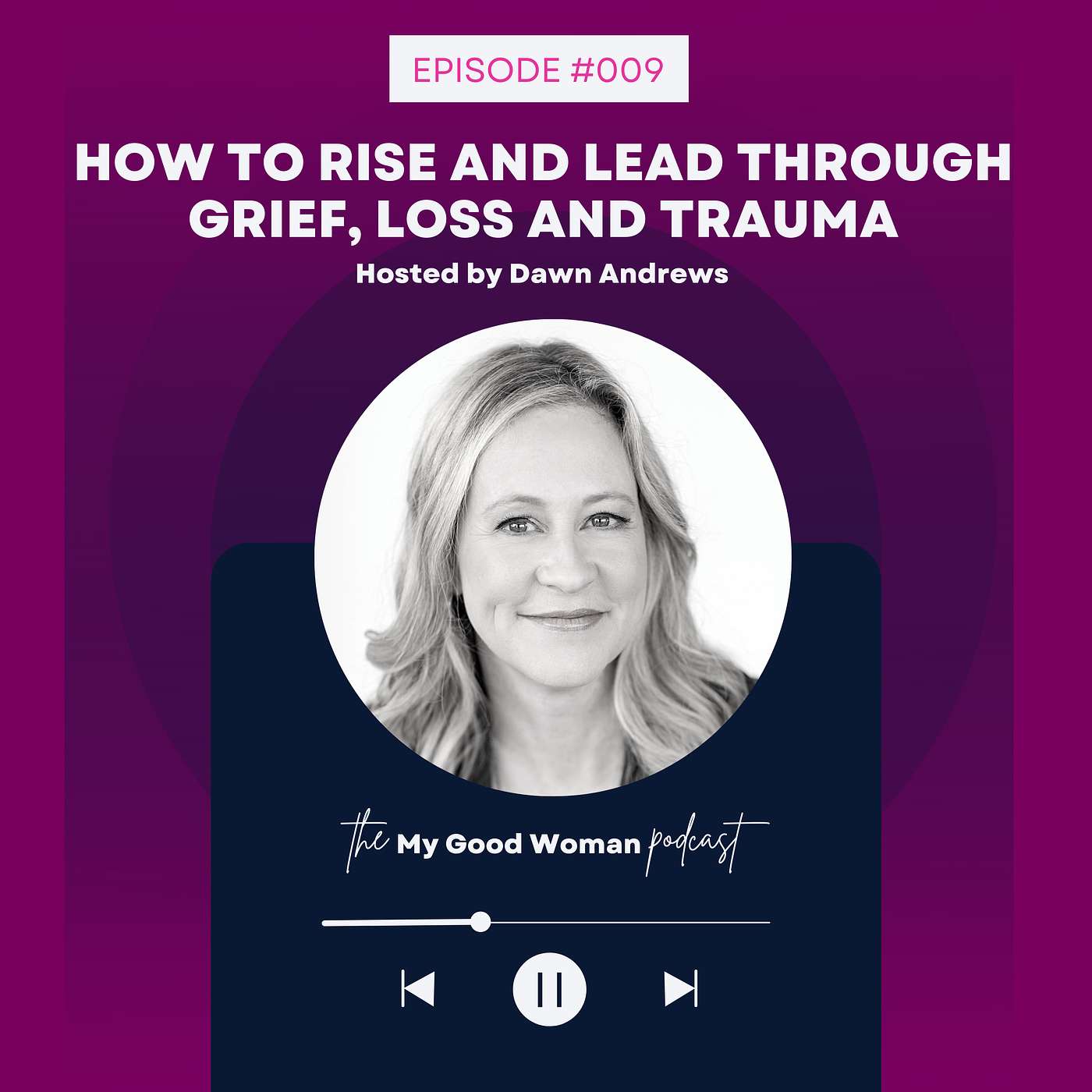 009 | How to Rise and Lead Through Grief, Loss and Trauma as Female Leaders