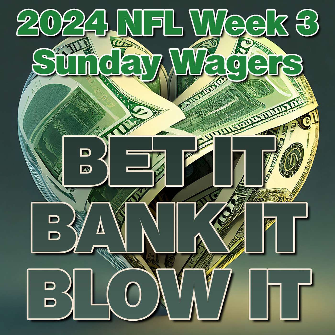 Bet It, Bank It, Blow It: 2024 NFL Week 3: Best Sunday NFL Football Wagers, Bets and Picks episode artwork