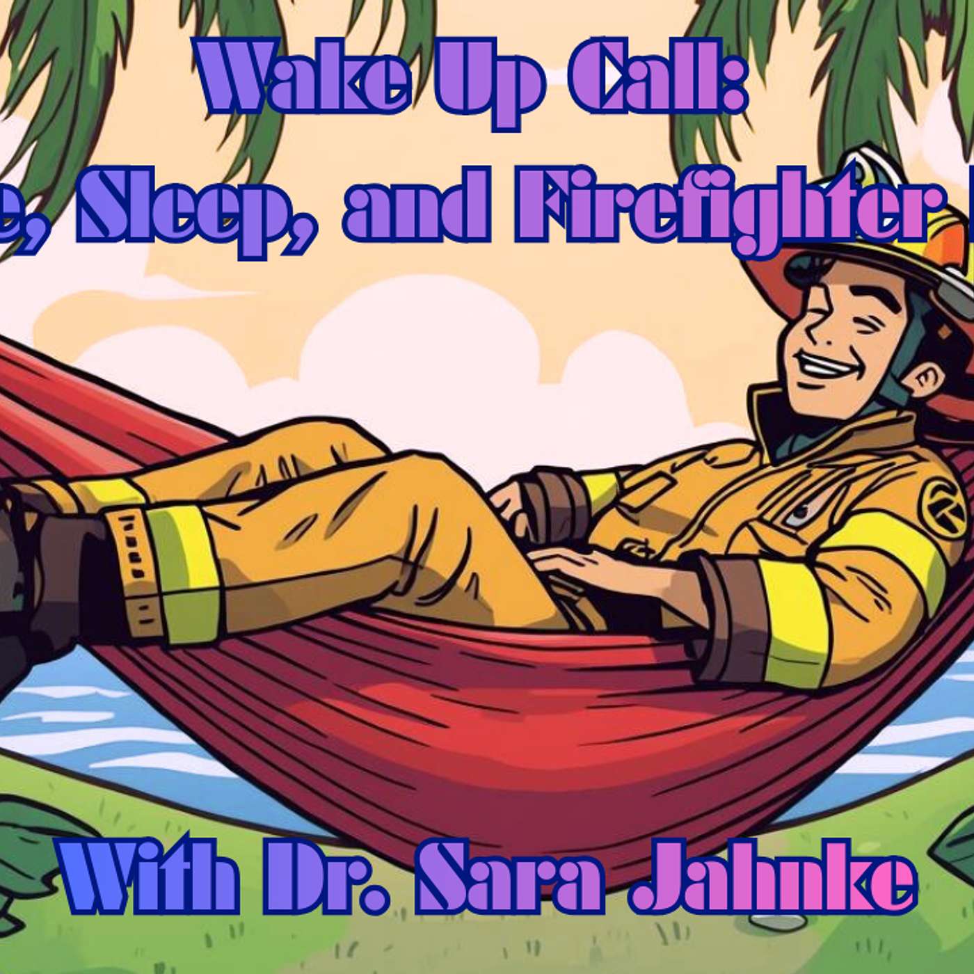 Wake Up Call: Science, Sleep, & Firefighter Fitness with Dr. Sara Jahnke