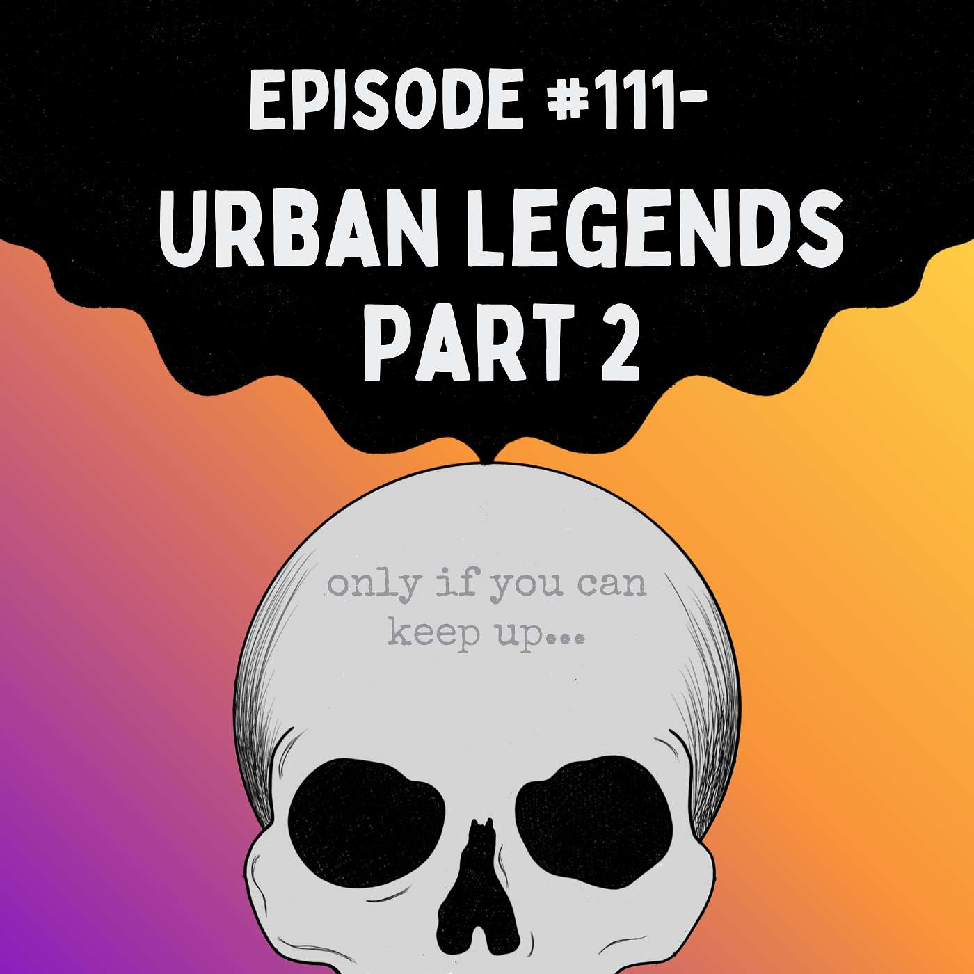 Episode #111- Urban Legends Part 2 Episode #111- Urban Legends Part 2