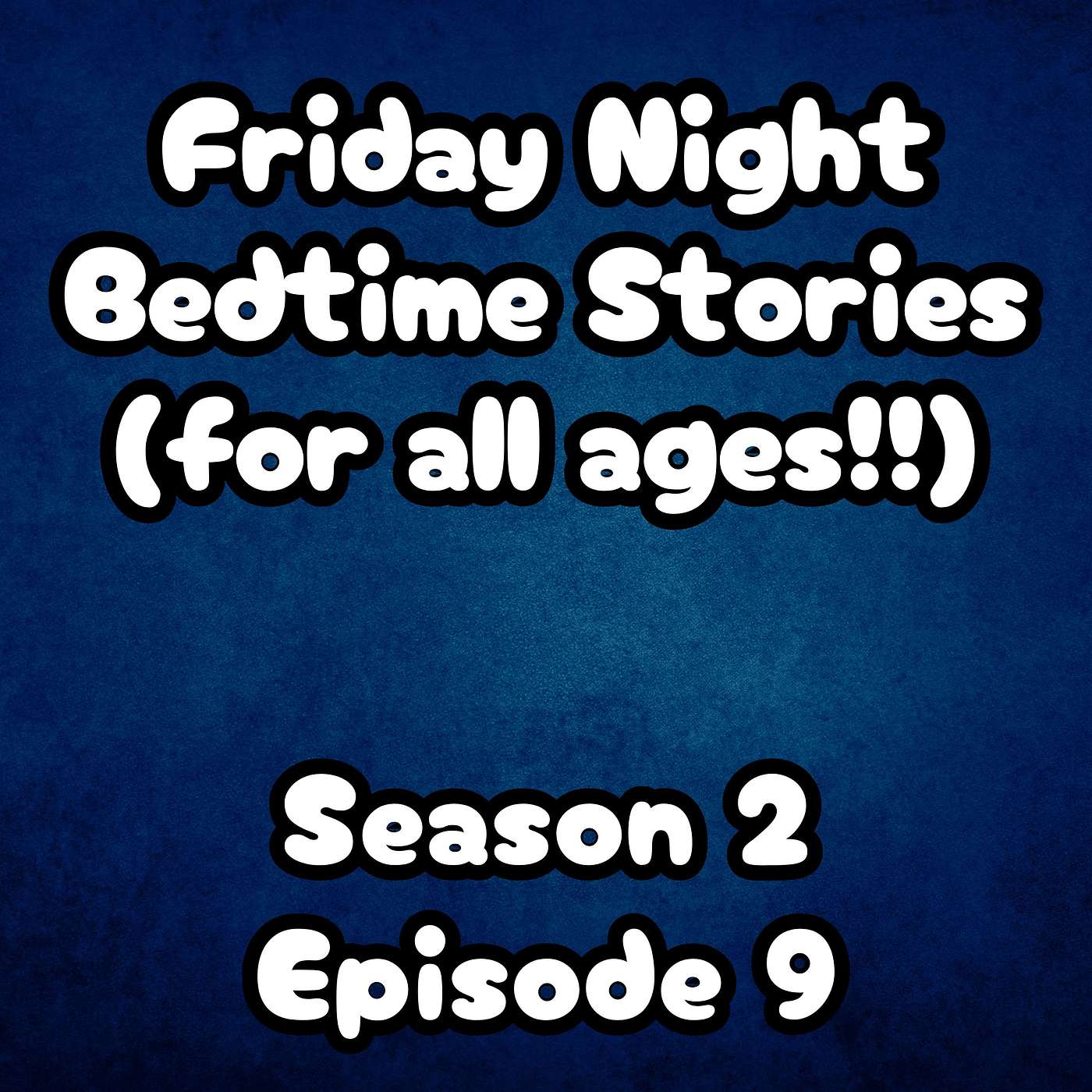S2 E9 Friday Night Bedtime Stories (for all ages!!)