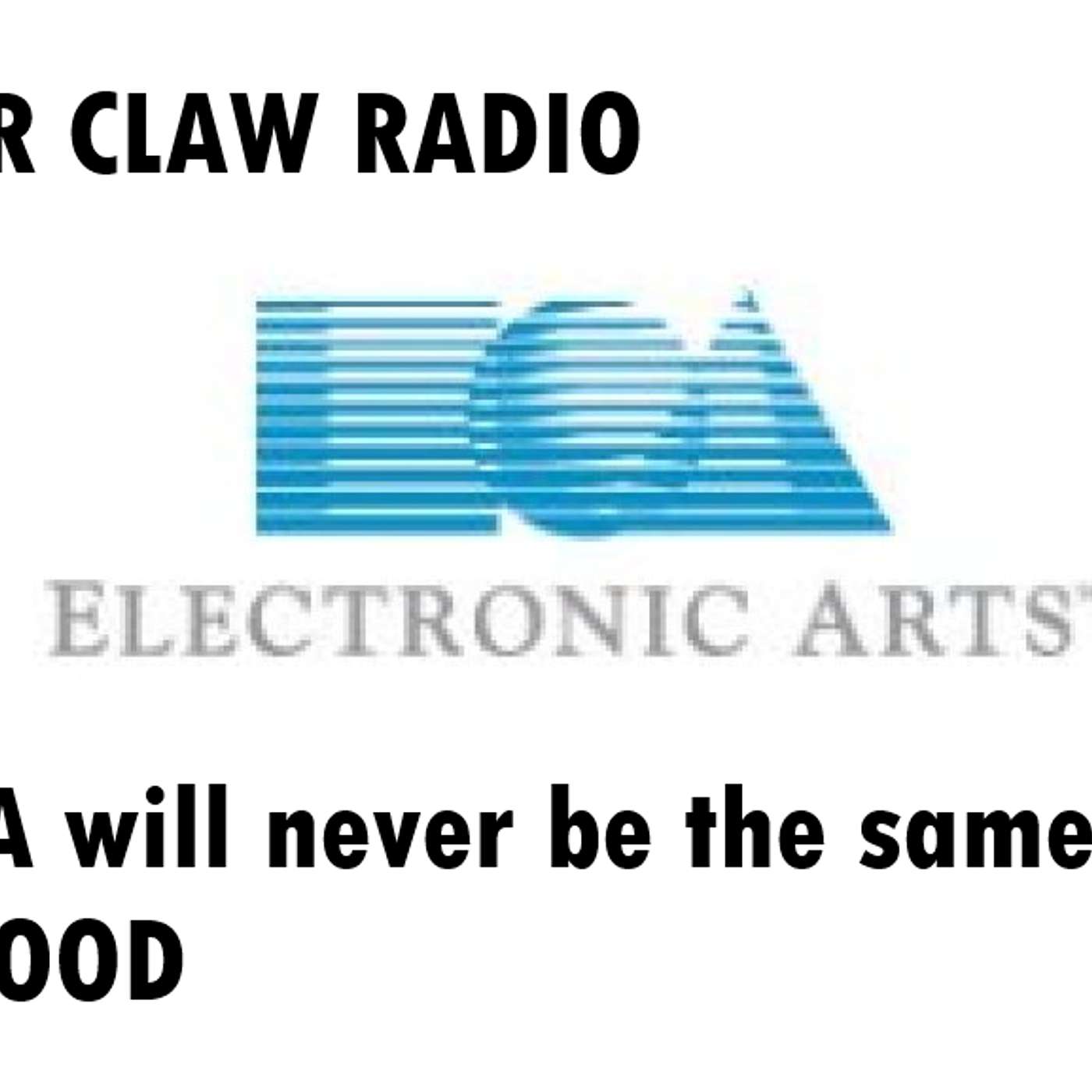 Tiger Claw Radio #494 - EA Will Never Be The Same