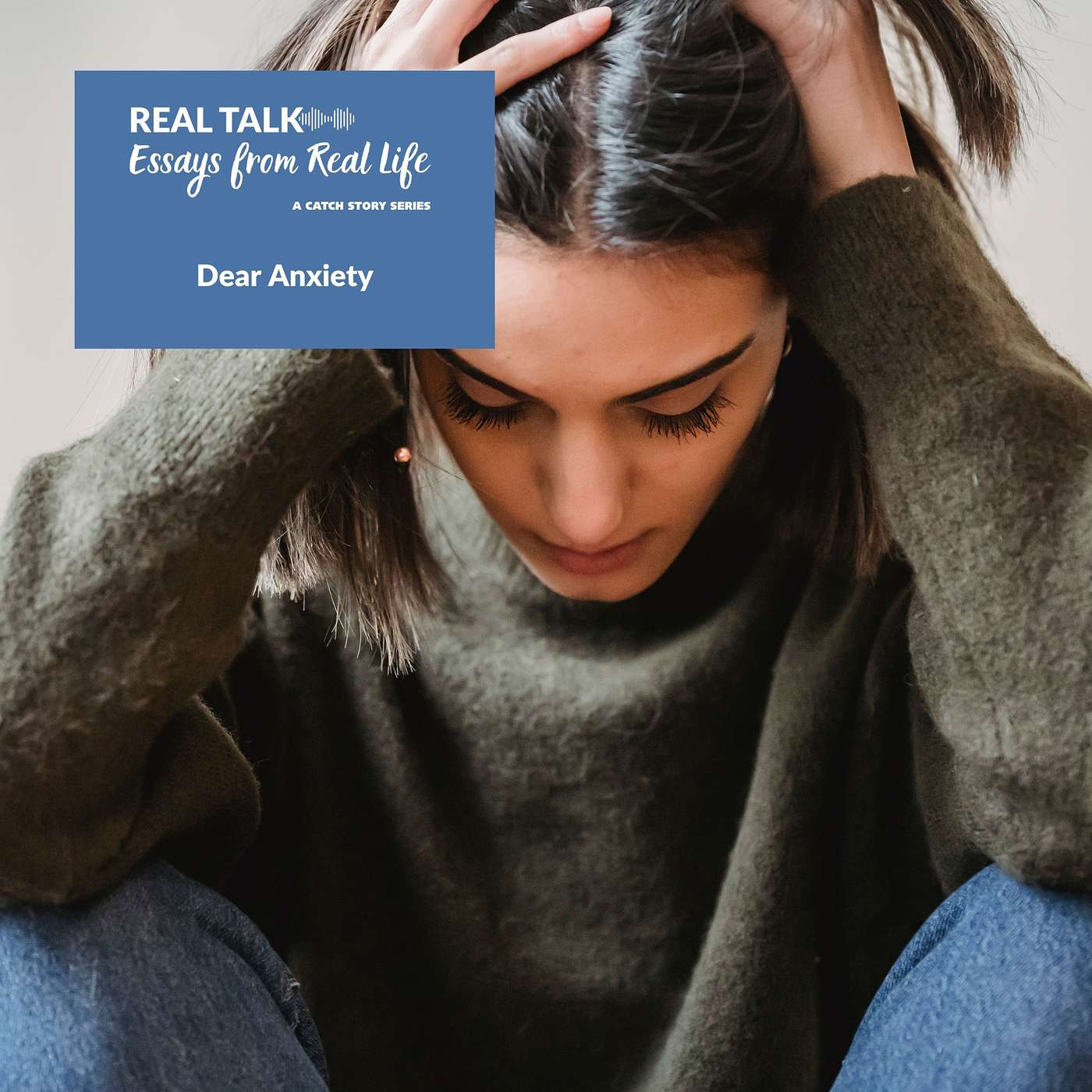 Dear Anxiety | Real Talk: Essays from Real Life episode artwork