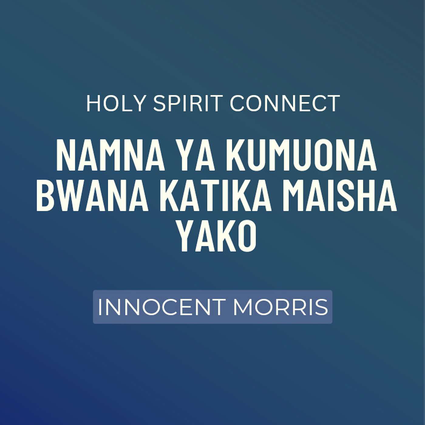 NAMNA YA KUMUONA BWANA KATIKA MAISHA YAKO Sehemu ya Kwanza by Innocent Morris episode artwork