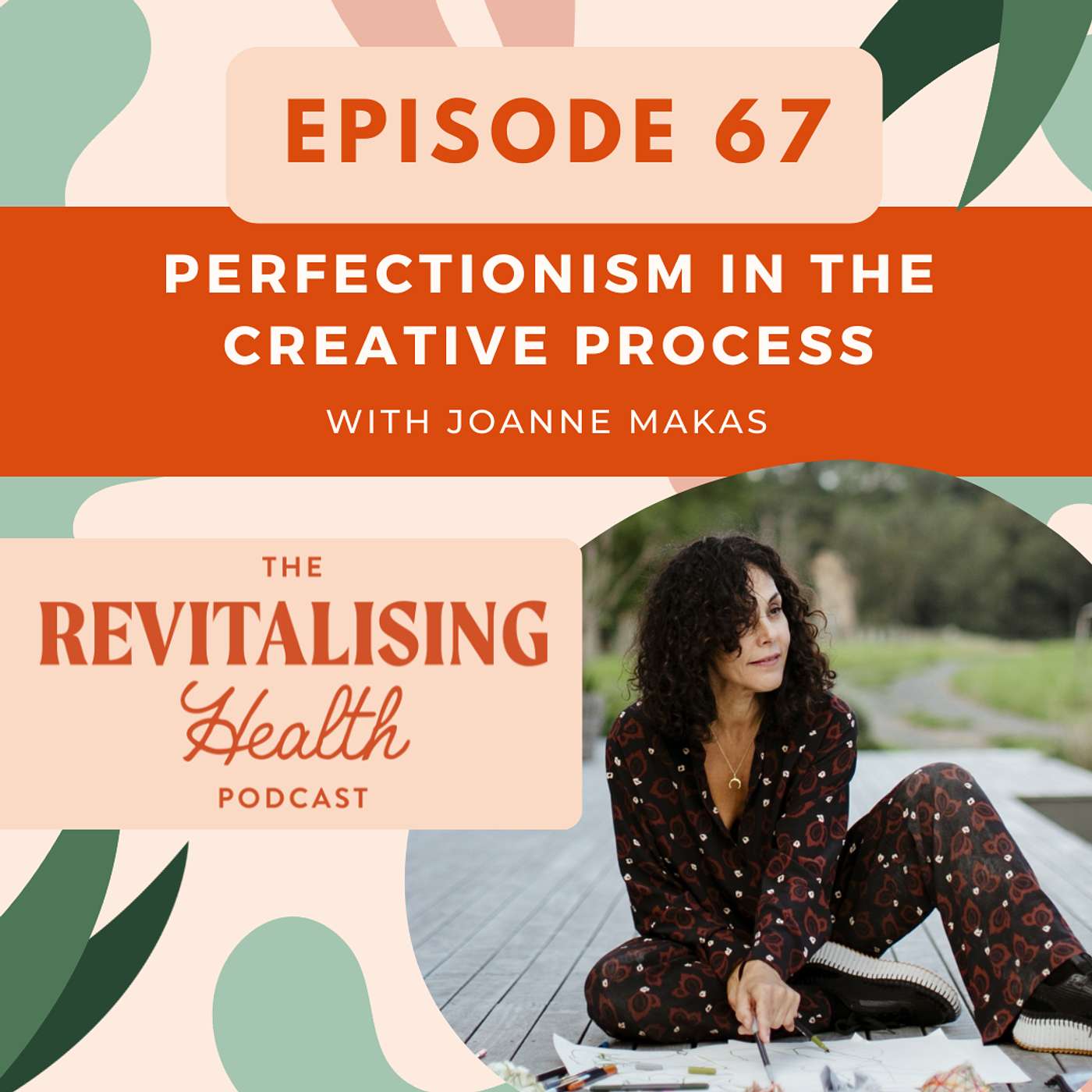 67. Perfectionism In The Creative Process with Joanne Makas