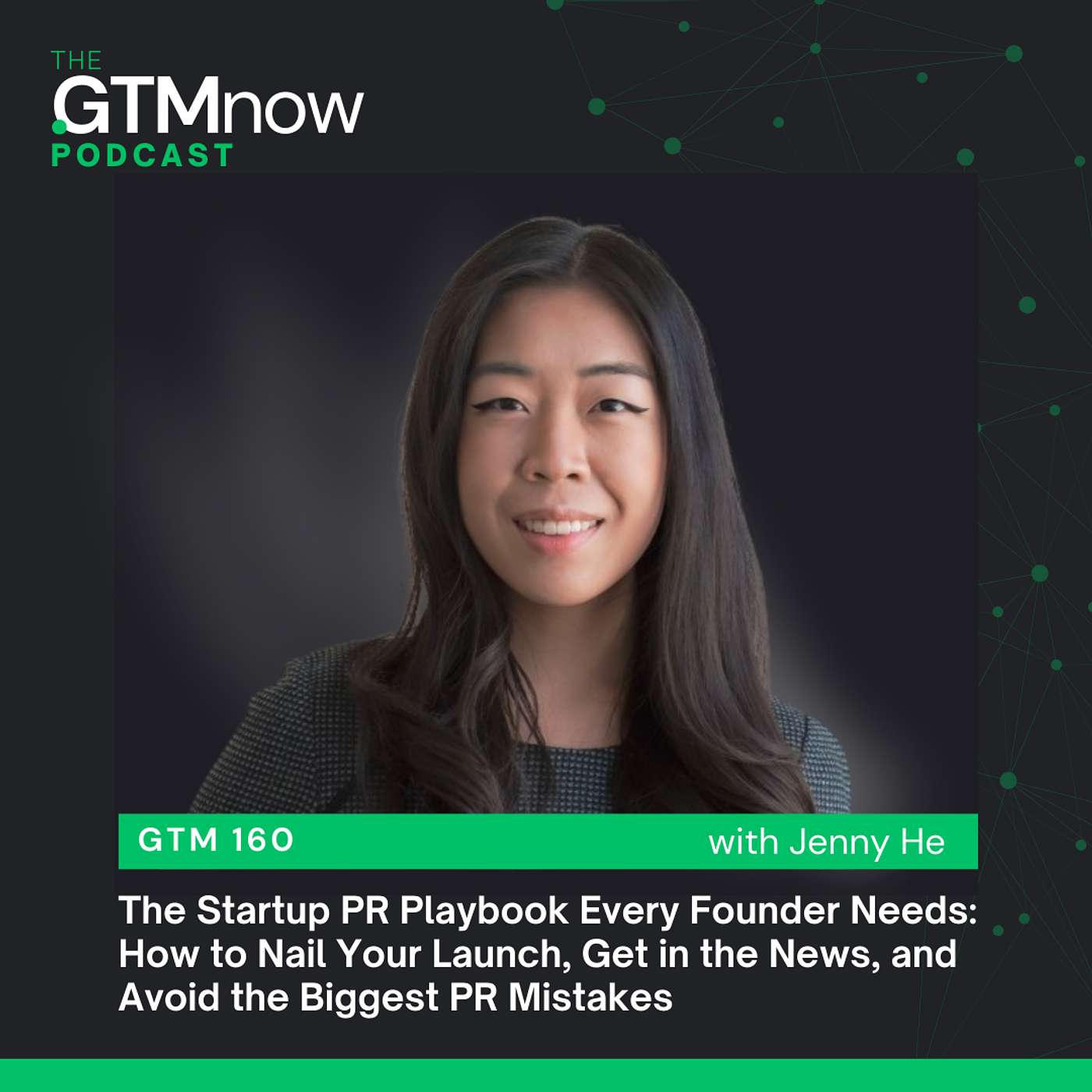 GTM 160: The Startup PR Playbook Every Founder Needs: How to Nail Your Launch, Get in the News, and Avoid the Biggest PR Mistakes | Jenny He