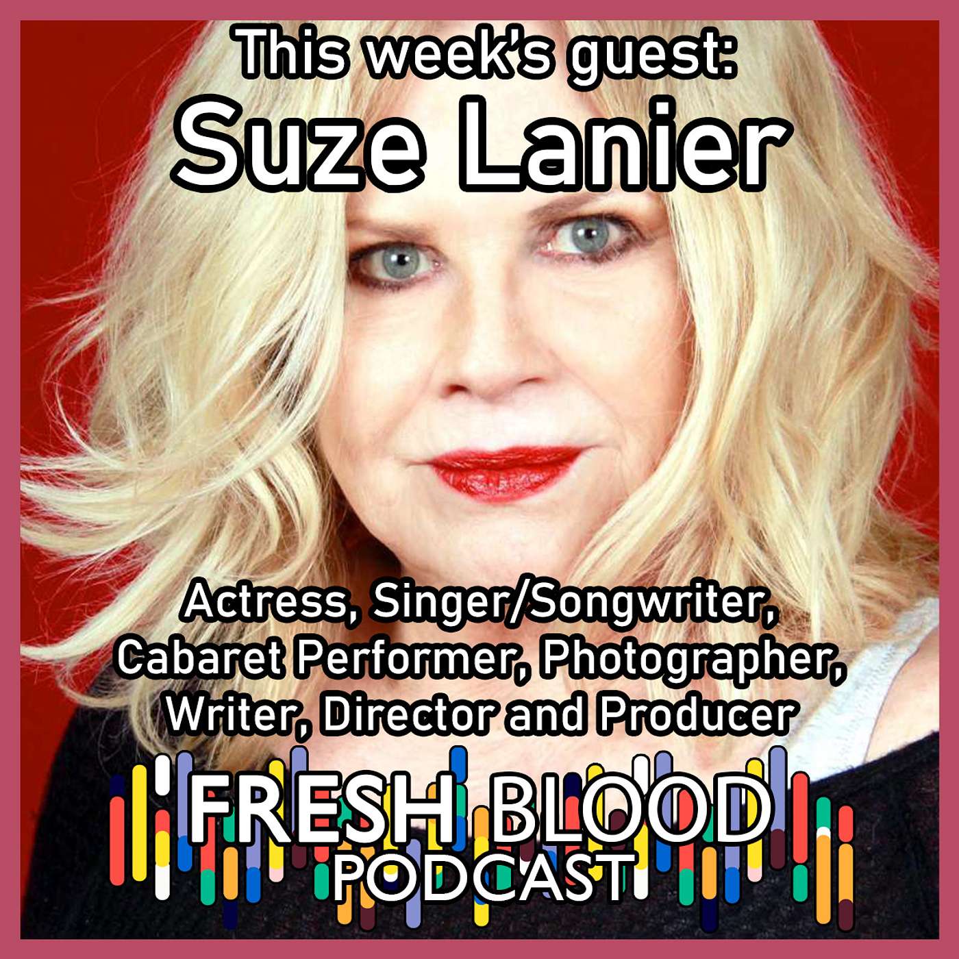 053 - Suze Lanier – Actress, Singer, Songwriter, Cabaret Performer, Photographer, Writer, Director and Producer