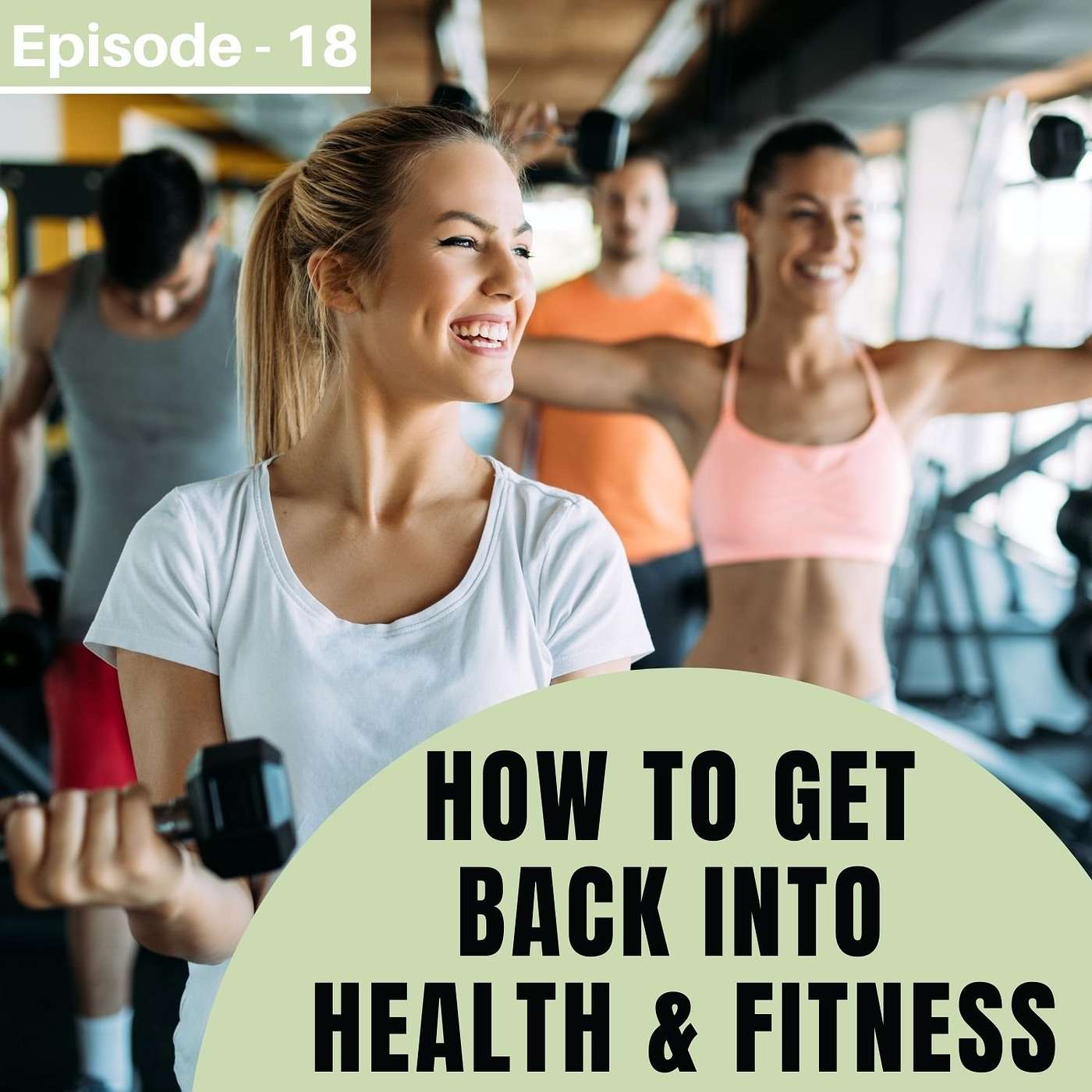 #18. HOW TO GET BACK INTO HEALTH & FITNESS