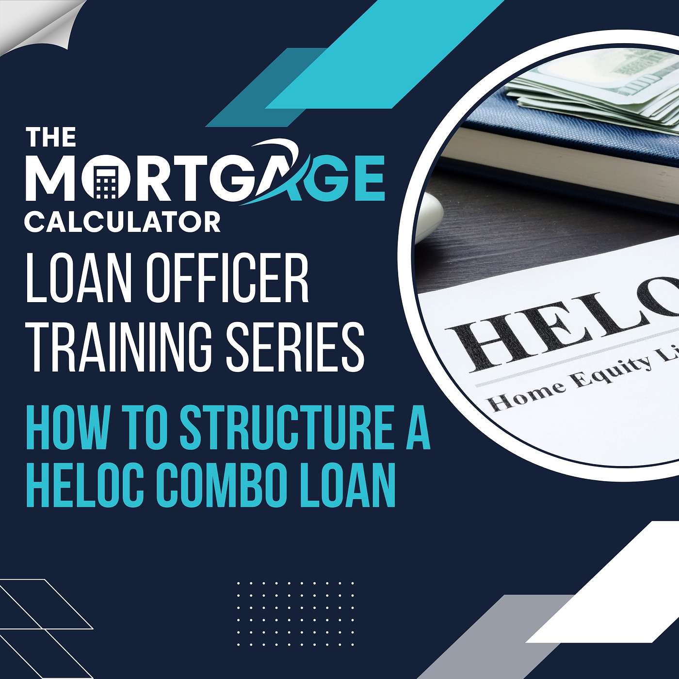 Loan Officer Training 08/06/2024 - How to Structure a HELOC Combo Loan episode artwork