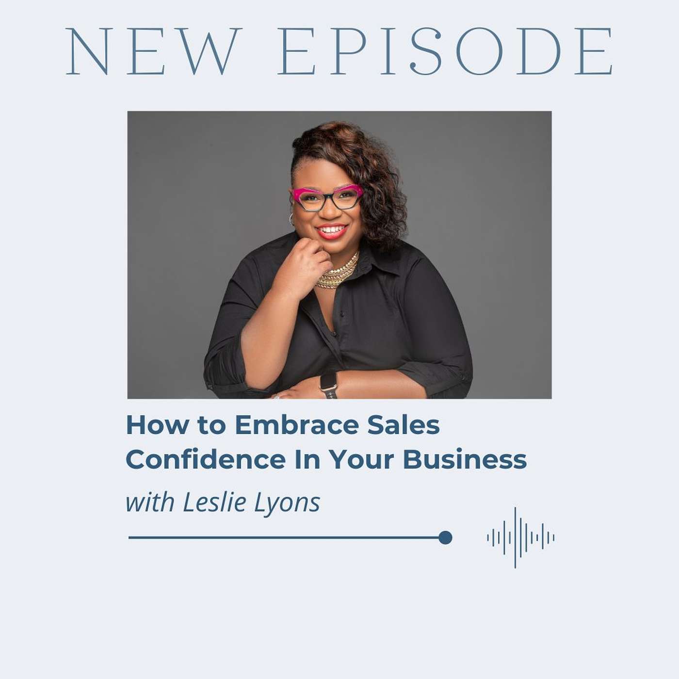How to Embrace Sales Confidence In Your Business with Leslie Lyons